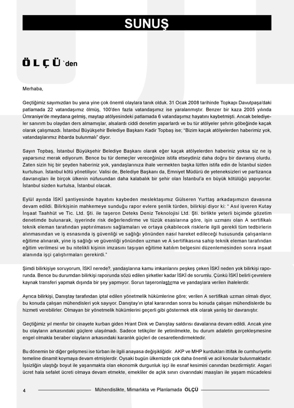 Benzer bir kaza 2005 yılında Ümraniye de meydana gelmiş, maytap atölyesindeki patlamada 6 vatandaşımız hayatını kaybetmişti.