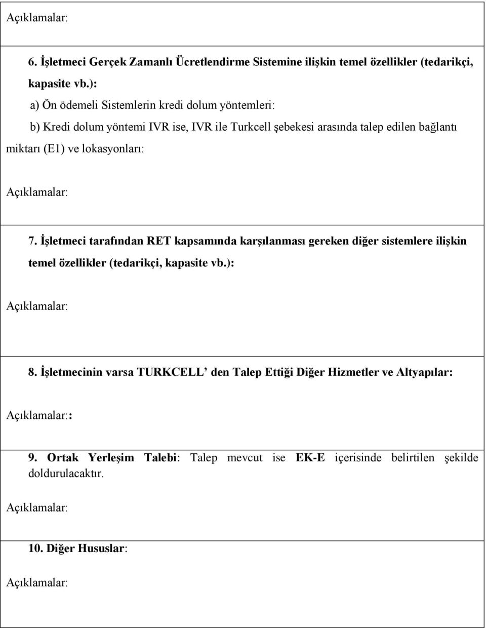 (E1) ve lokasyonları: 7. İşletmeci tarafından RET kapsamında karşılanması gereken diğer sistemlere ilişkin temel özellikler (tedarikçi, kapasite vb.