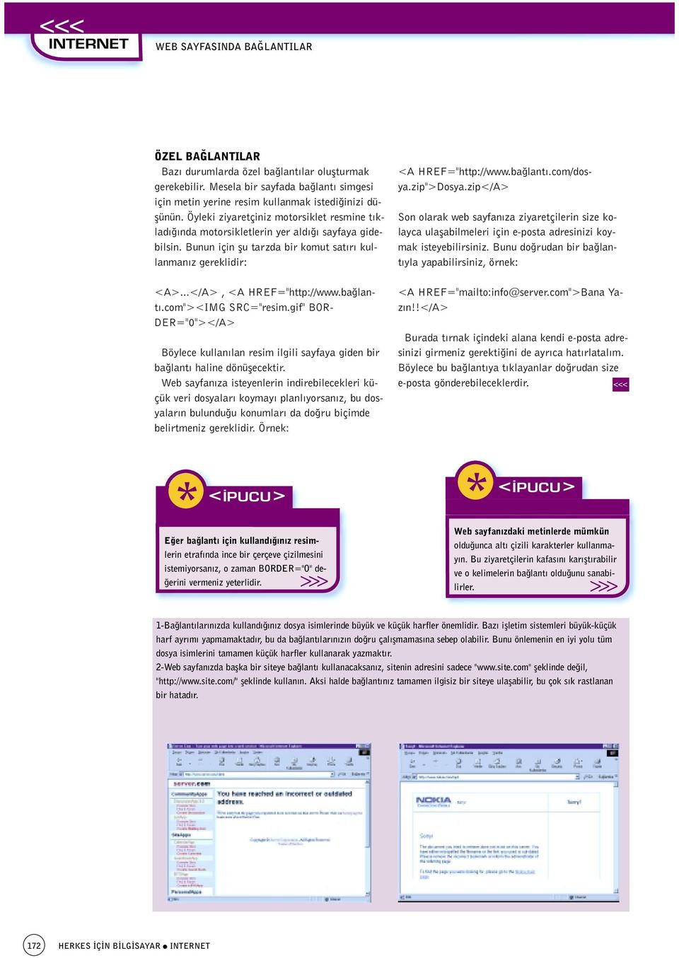 Bunun için flu tarzda bir komut sat r kullanman z gereklidir: A>.../A>, A HREF="http://www.ba lant.com">img SRC="resim.