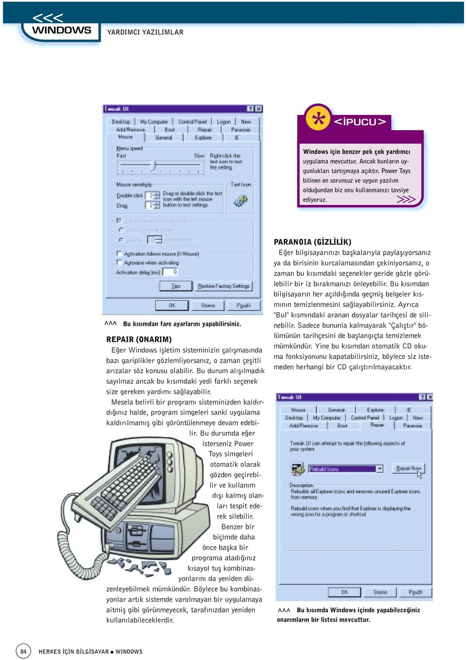 REPAIR (ONARIM) E er Windows iflletim sisteminizin çal flmas nda baz gariplikler gözlemliyorsan z, o zaman çeflitli ar zalar söz konusu olabilir.