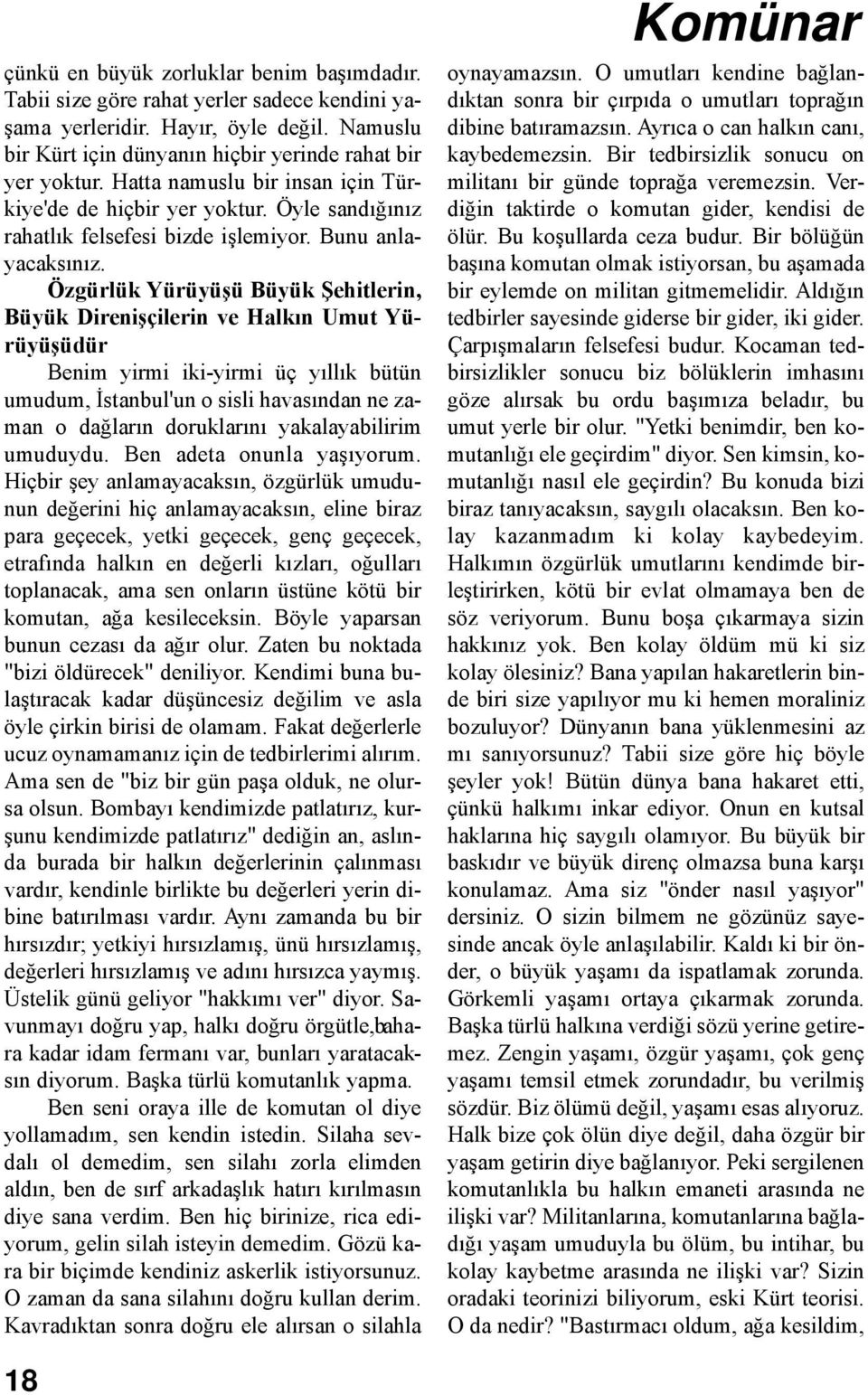 Özgürlük Yürüyüşü Büyük Şehitlerin, Büyük Direnişçilerin ve Halkın Umut Yürüyüşüdür Benim yirmi iki-yirmi üç yıllık bütün umudum, İstanbul'un o sisli havasından ne zaman o dağların doruklarını