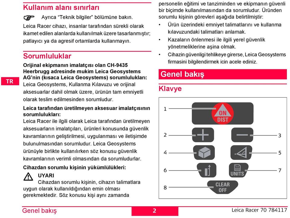 orumluluklar Orijinal ekipmanın imalatçısı olan C-9435 eerbrugg adresinde mukim Leica Geosystems AG nin (kısaca Leica Geosystems) sorumlulukları: Leica Geosystems, Kullanma Kılavuzu ve orijinal