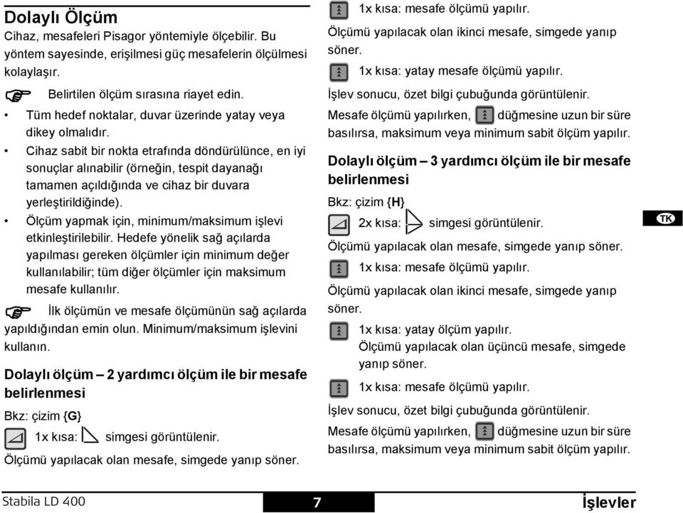 Cihaz sabit bir nokta etrafında döndürülünce, en iyi sonuçlar alınabilir (örneğin, tespit dayanağı tamamen açıldığında ve cihaz bir duvara yerleştirildiğinde).