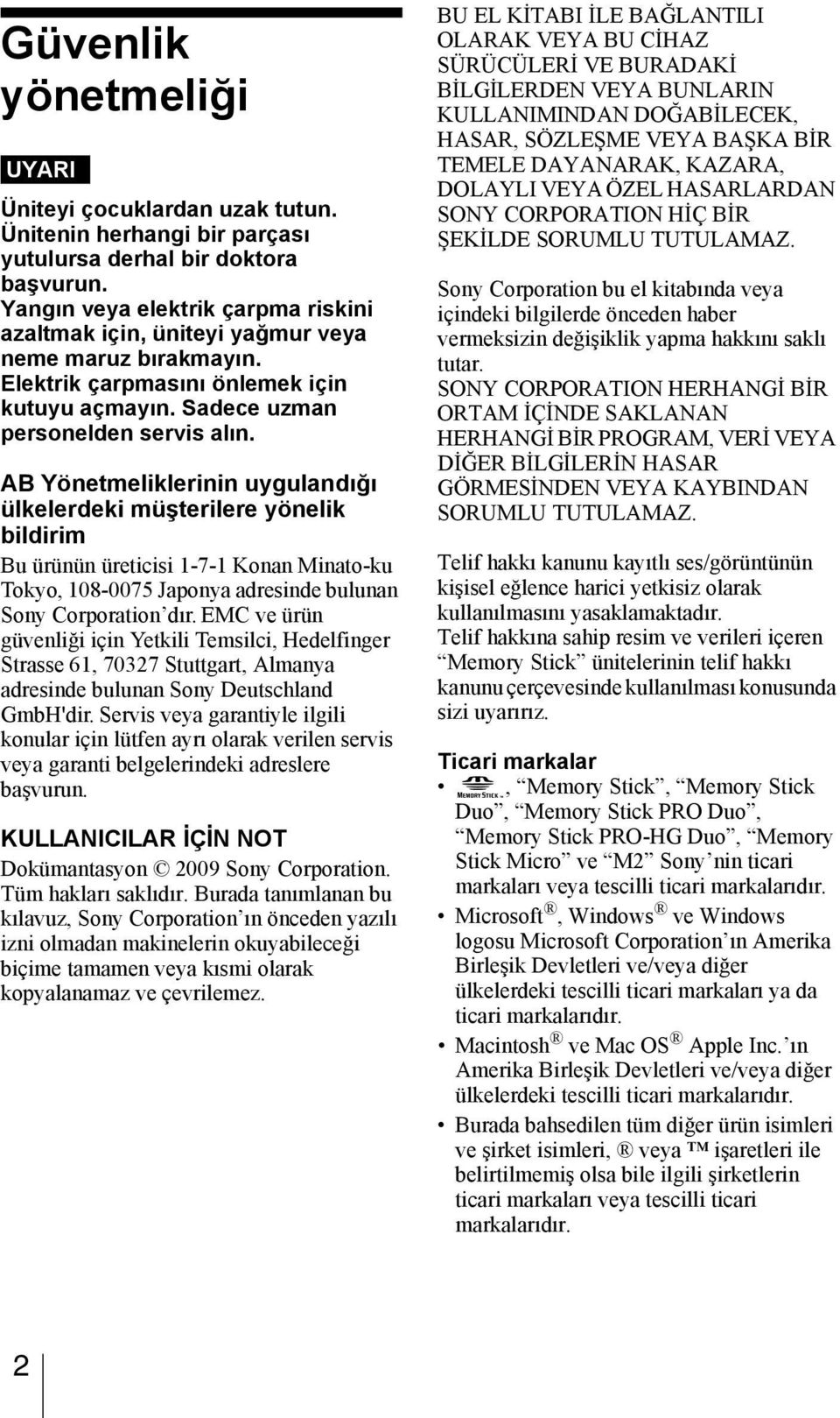 AB Yönetmeliklerinin uygulandığı ülkelerdeki müşterilere yönelik bildirim Bu ürünün üreticisi 1-7-1 Konan Minato-ku Tokyo, 108-0075 Japonya adresinde bulunan Sony Corporation dır.