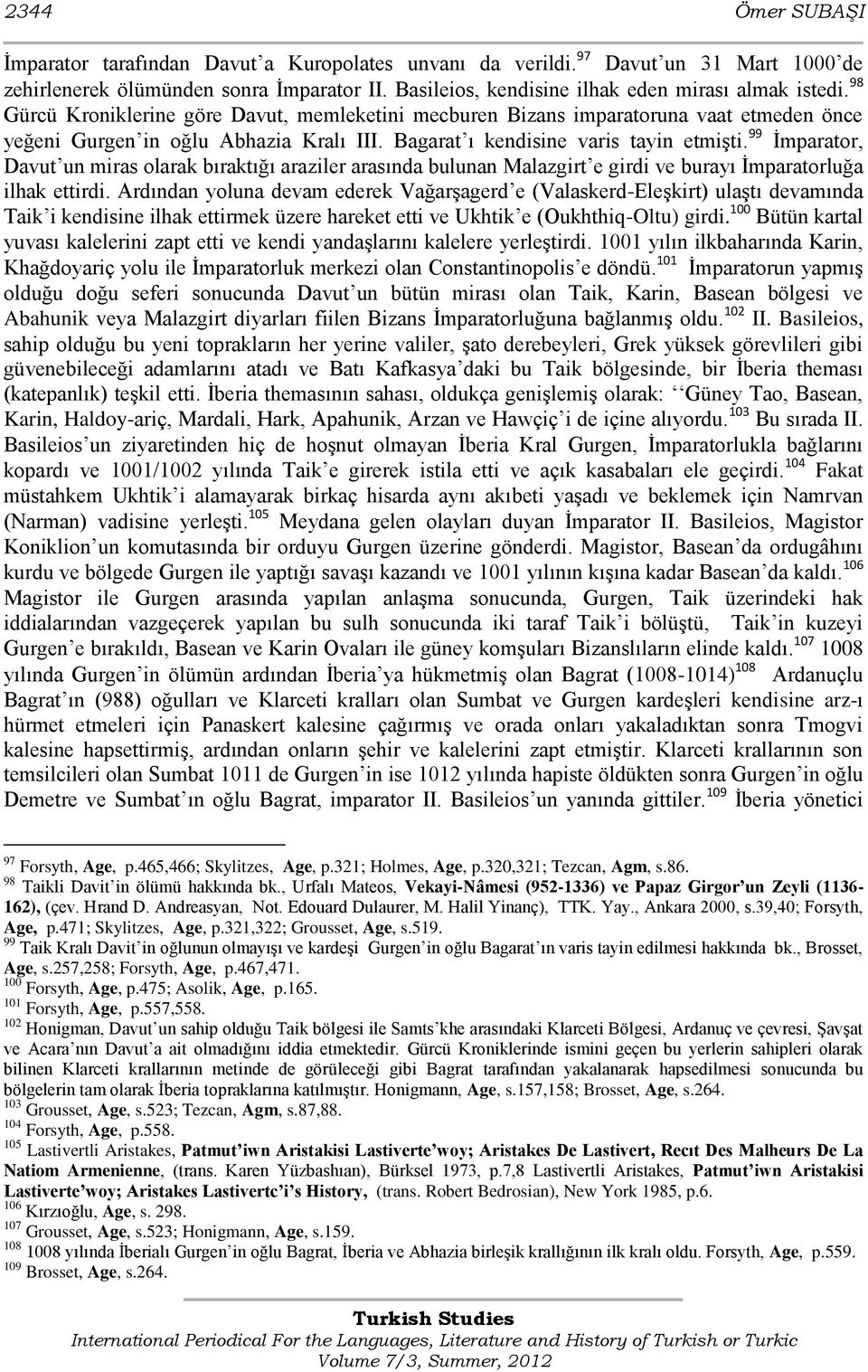 99 Ġmparator, Davut un miras olarak bıraktığı araziler arasında bulunan Malazgirt e girdi ve burayı Ġmparatorluğa ilhak ettirdi.