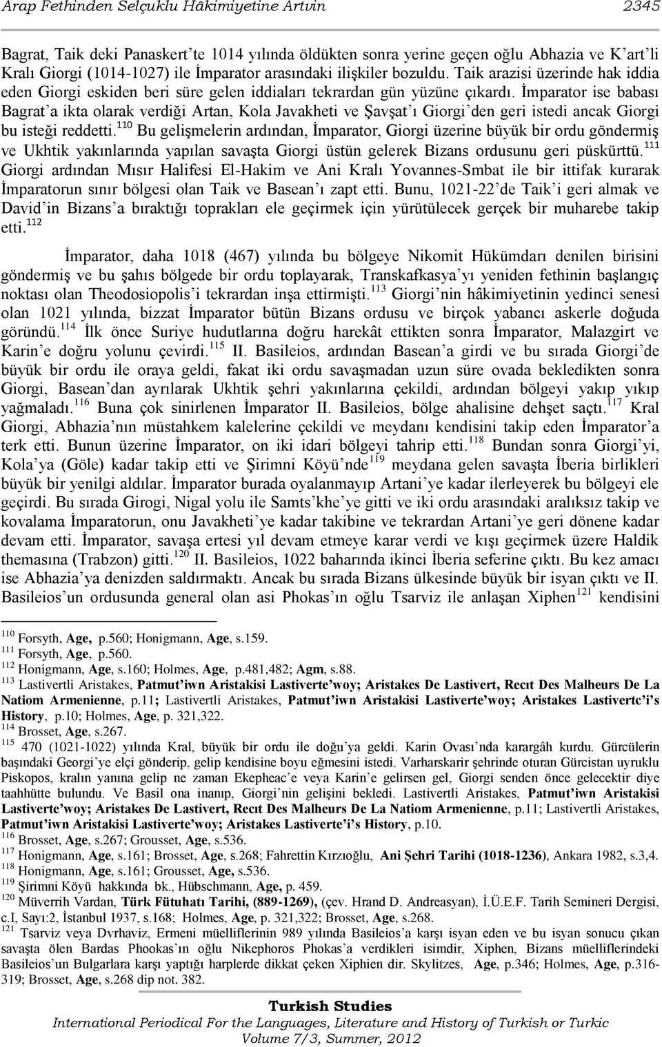 Ġmparator ise babası Bagrat a ikta olarak verdiği Artan, Kola Javakheti ve ġavģat ı Giorgi den geri istedi ancak Giorgi bu isteği reddetti.