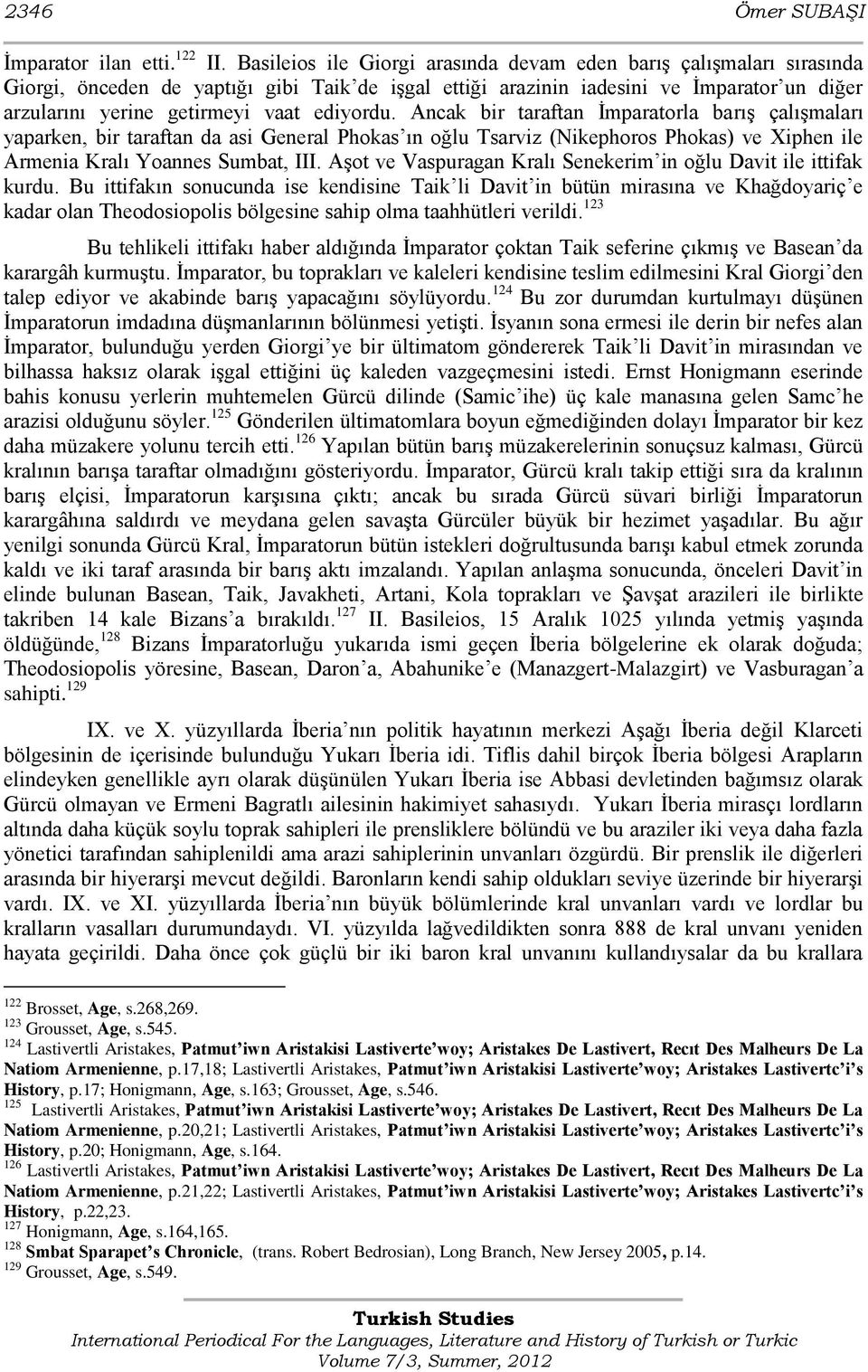 ediyordu. Ancak bir taraftan Ġmparatorla barıģ çalıģmaları yaparken, bir taraftan da asi General Phokas ın oğlu Tsarviz (Nikephoros Phokas) ve Xiphen ile Armenia Kralı Yoannes Sumbat, III.