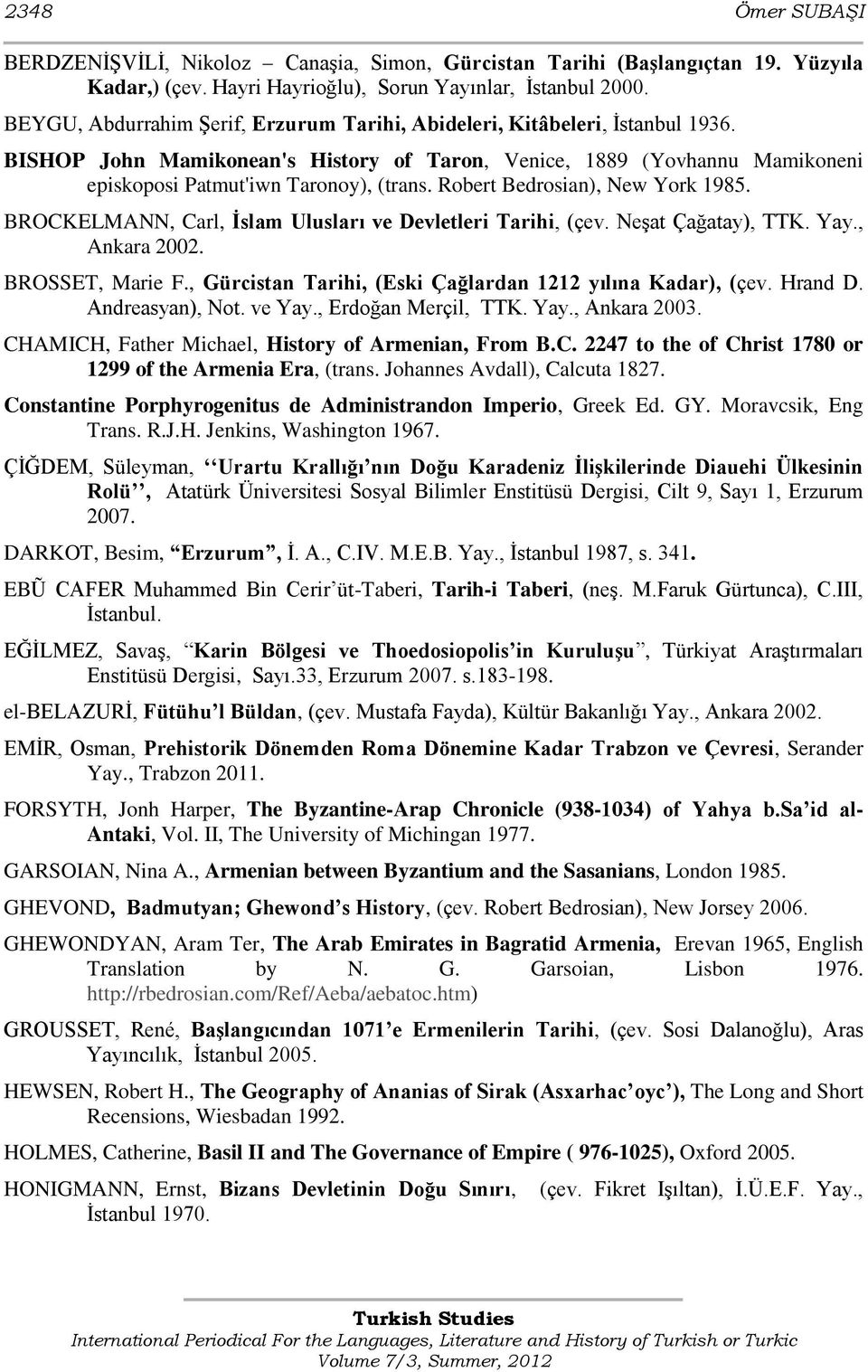 Robert Bedrosian), New York 1985. BROCKELMANN, Carl, İslam Ulusları ve Devletleri Tarihi, (çev. NeĢat Çağatay), TTK. Yay., Ankara 2002. BROSSET, Marie F.