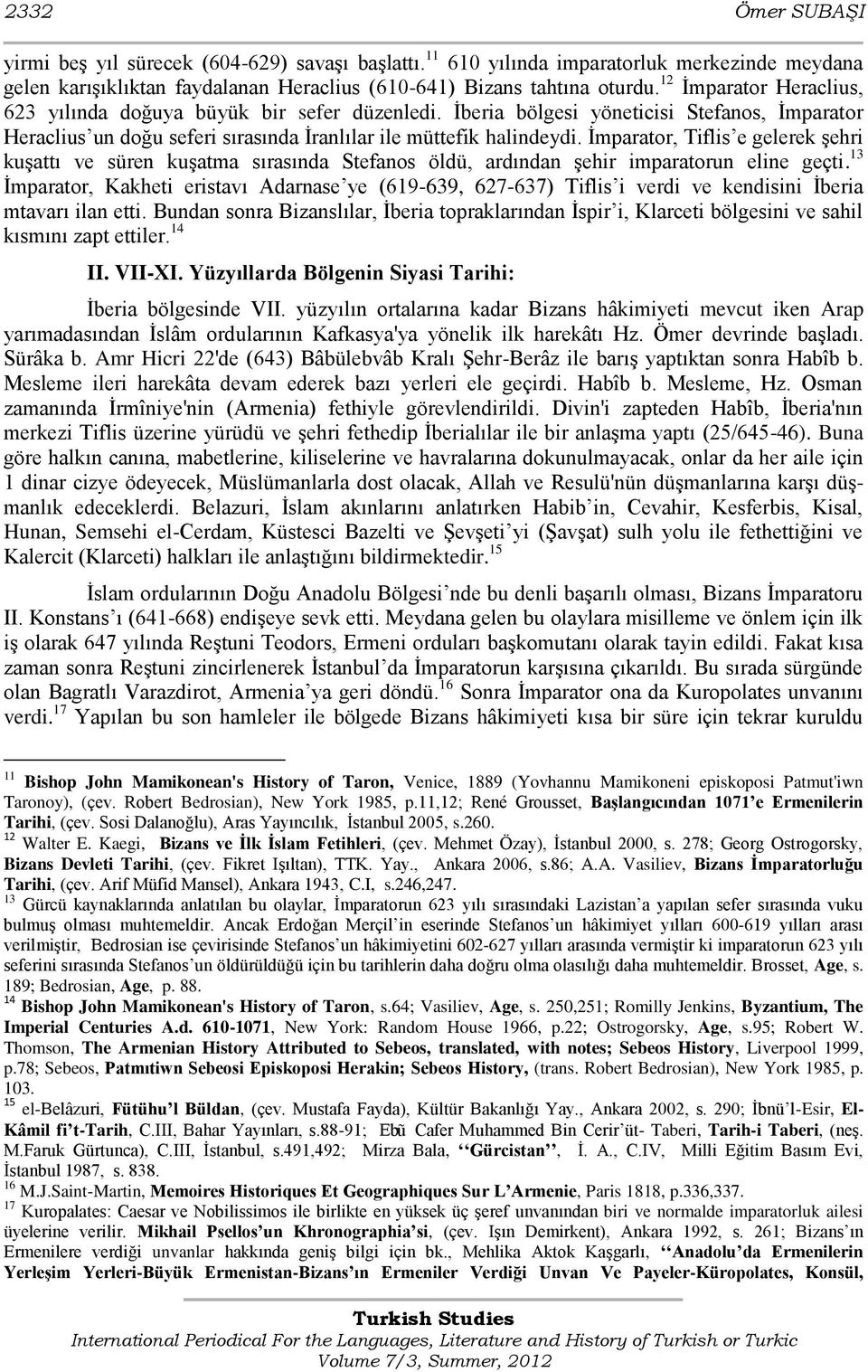 Ġmparator, Tiflis e gelerek Ģehri kuģattı ve süren kuģatma sırasında Stefanos öldü, ardından Ģehir imparatorun eline geçti.