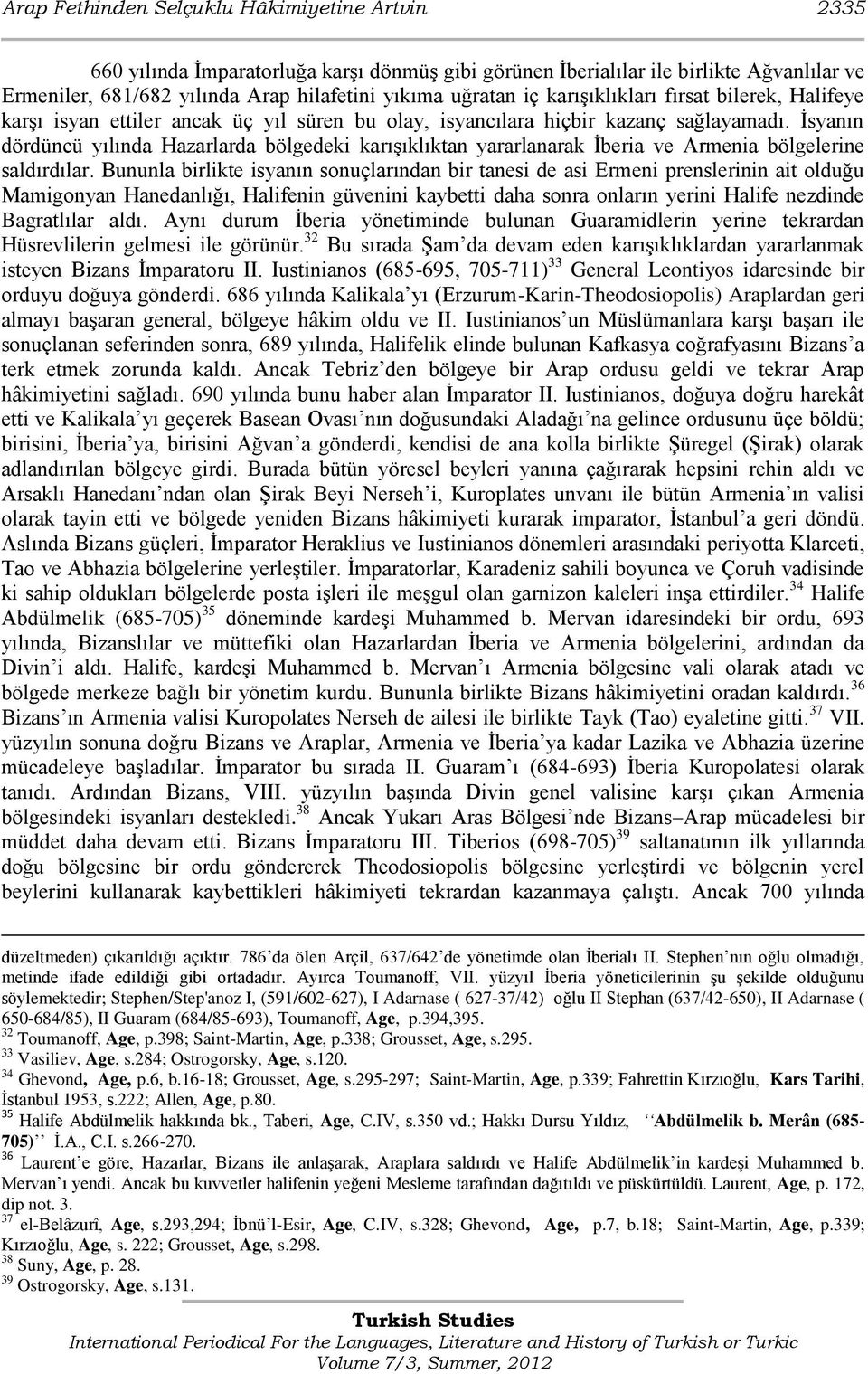 Ġsyanın dördüncü yılında Hazarlarda bölgedeki karıģıklıktan yararlanarak Ġberia ve Armenia bölgelerine saldırdılar.