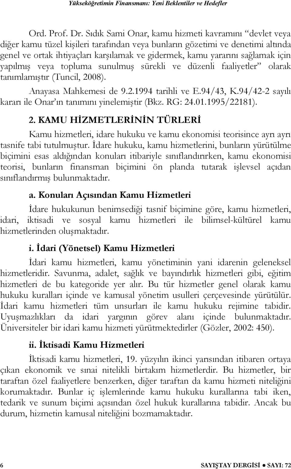 sağlamak için yapılmış veya topluma sunulmuş sürekli ve düzenli faaliyetler olarak tanımlamıştır (Tuncil, 2008). Anayasa Mahkemesi de 9.2.1994 tarihli ve E.94/43, K.