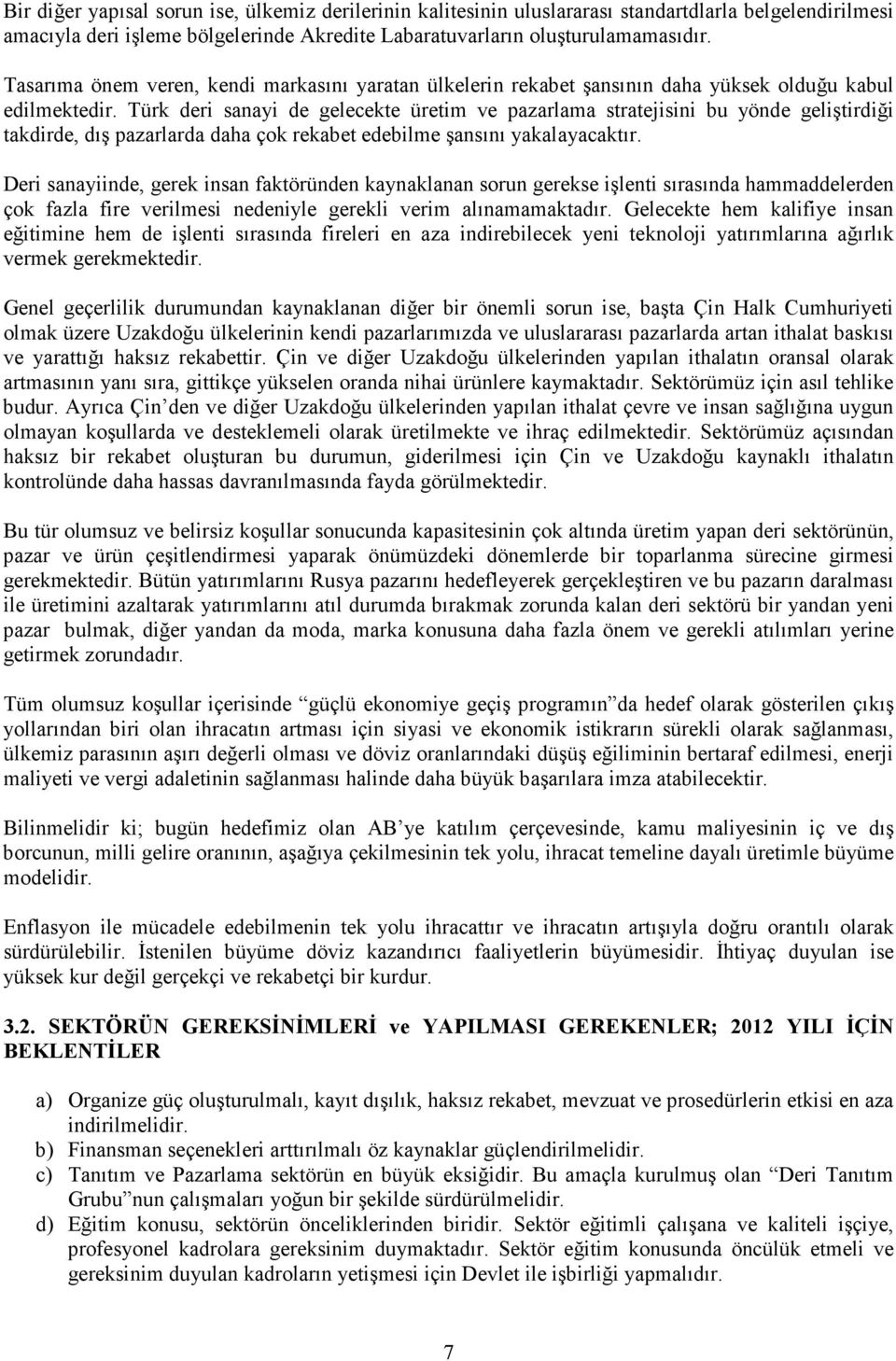 Türk deri sanayi de gelecekte üretim ve pazarlama stratejisini bu yönde geliştirdiği takdirde, dış pazarlarda daha çok rekabet edebilme şansını yakalayacaktır.