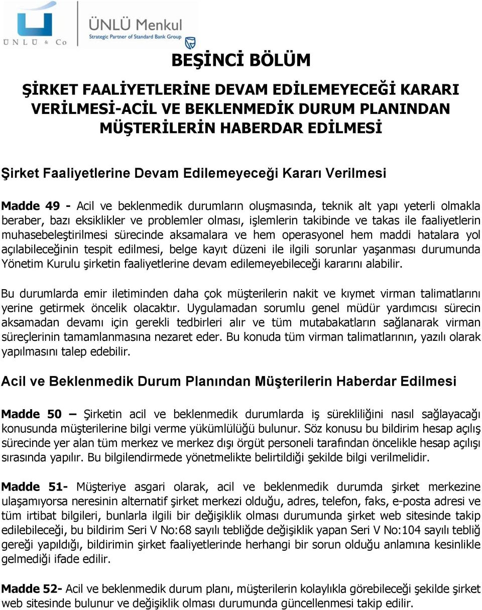 muhasebeleştirilmesi sürecinde aksamalara ve hem operasyonel hem maddi hatalara yol açılabileceğinin tespit edilmesi, belge kayıt düzeni ile ilgili sorunlar yaşanması durumunda Yönetim Kurulu