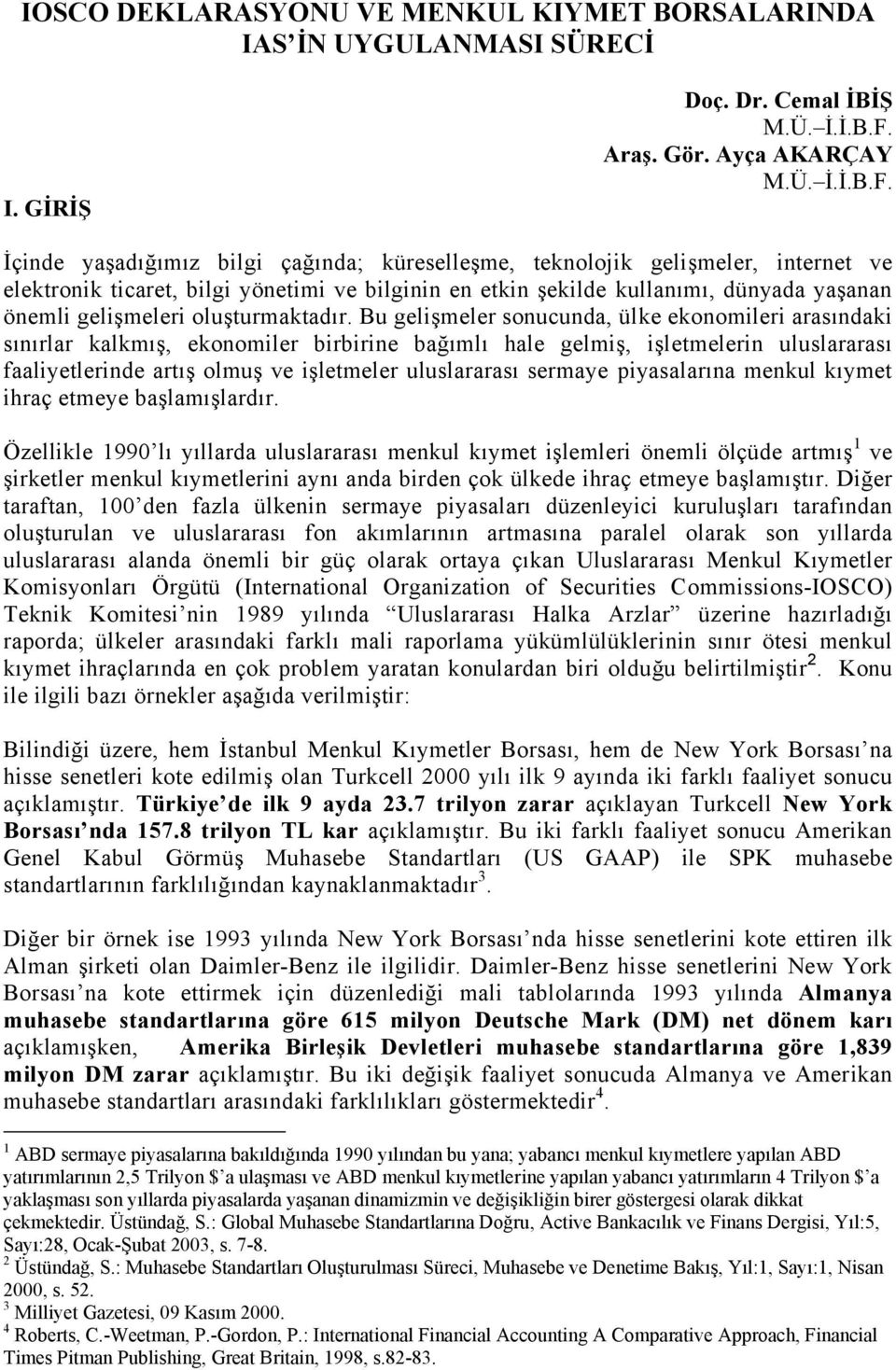 İçinde yaşadığımız bilgi çağında; küreselleşme, teknolojik gelişmeler, internet ve elektronik ticaret, bilgi yönetimi ve bilginin en etkin şekilde kullanımı, dünyada yaşanan önemli gelişmeleri