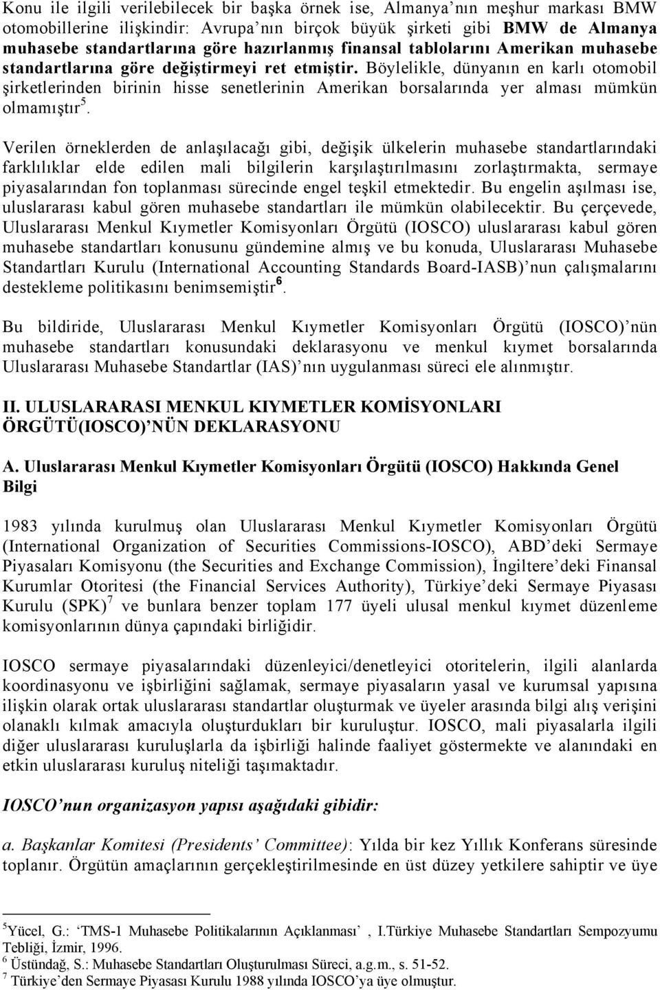 Böylelikle, dünyanın en karlı otomobil şirketlerinden birinin hisse senetlerinin Amerikan borsalarında yer alması mümkün olmamıştır 5.