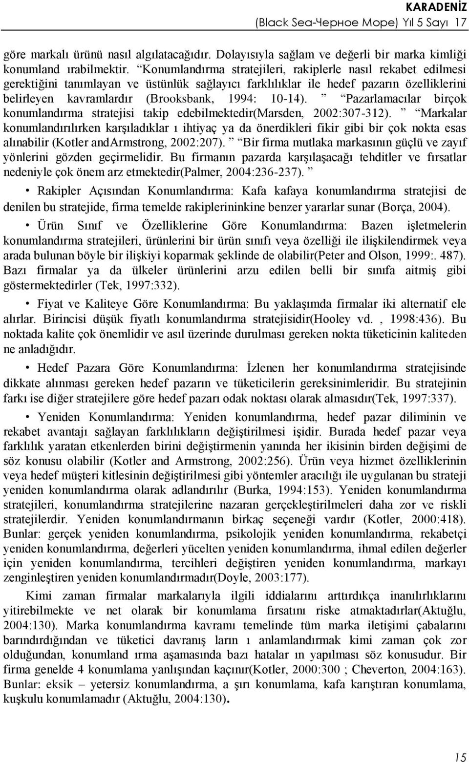 10-14). Pazarlamacılar birçok konumlandırma stratejisi takip edebilmektedir(marsden, 2002:307-312).