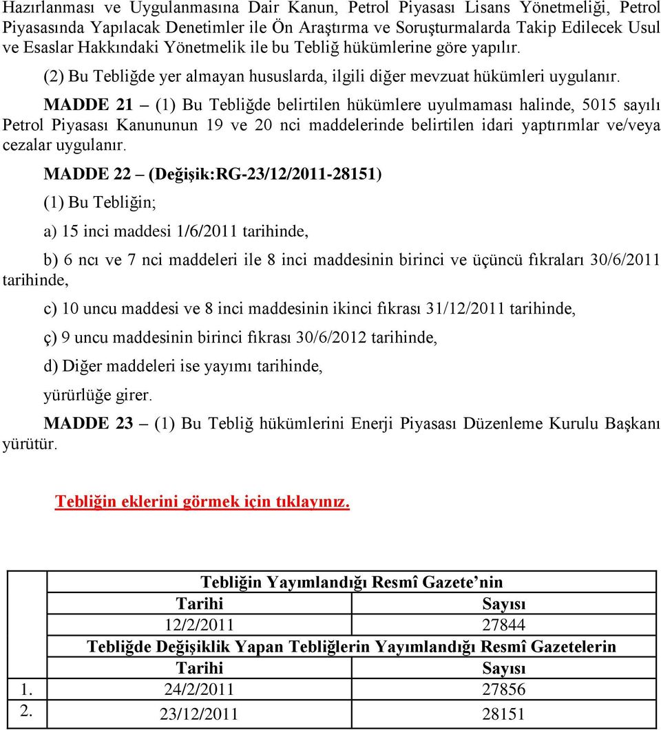 MADDE 21 (1) Bu Tebliğde belirtilen hükümlere uyulmaması halinde, 5015 sayılı Petrol Piyasası Kanununun 19 ve 20 nci maddelerinde belirtilen idari yaptırımlar ve/veya cezalar uygulanır.