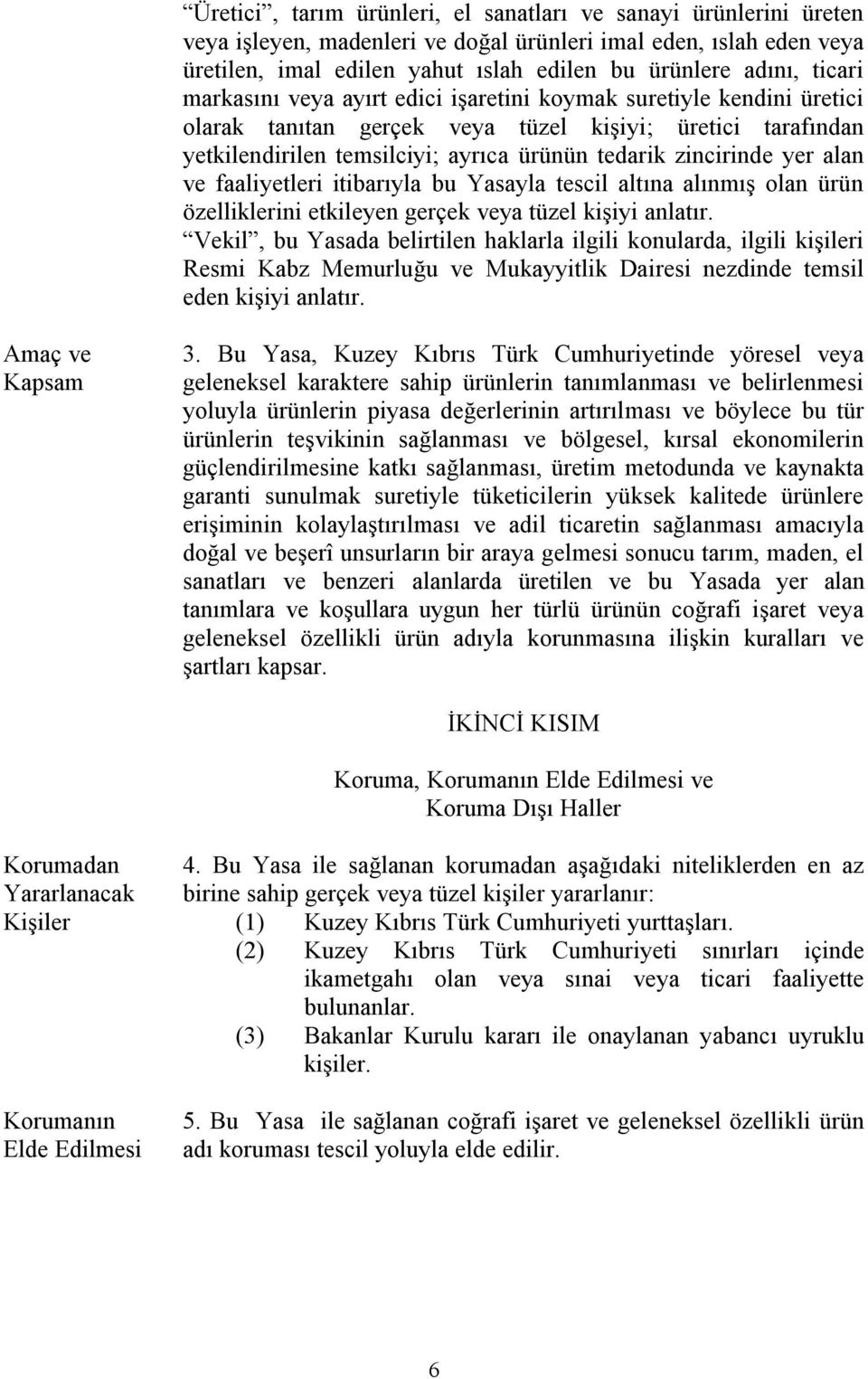 yer alan ve faaliyetleri itibarıyla bu Yasayla tescil altına alınmış olan ürün özelliklerini etkileyen gerçek veya tüzel kişiyi anlatır.