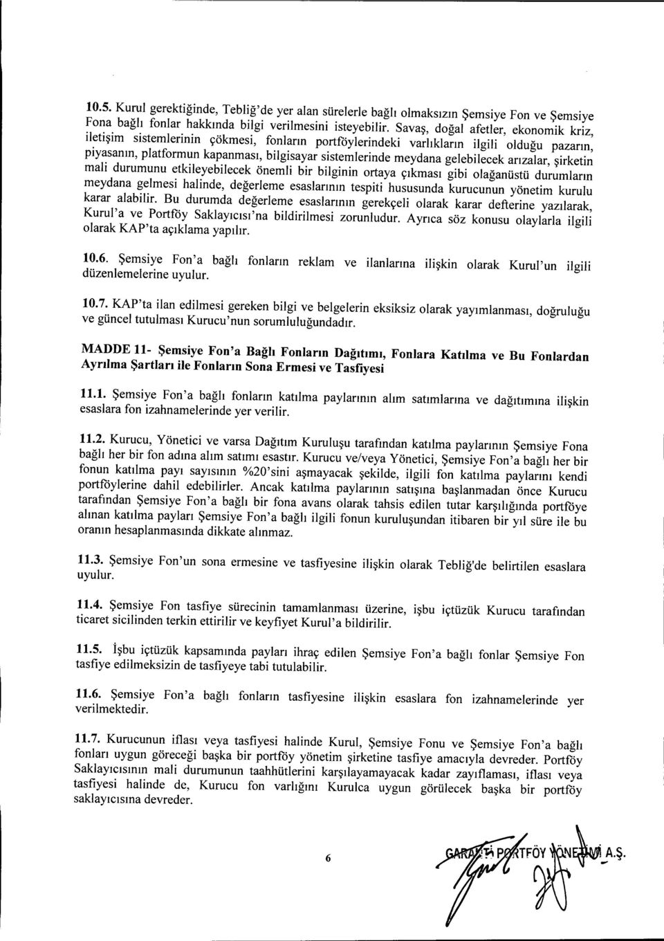 gelebilecek arızalar, şirketin mali durumunu etkileyebilecek önemli bir bilginin ortaya çıkması gibi olağanüstü durumların meydana gelmesi halinde, değerleme esaslarının tespiti hususunda kurucunun