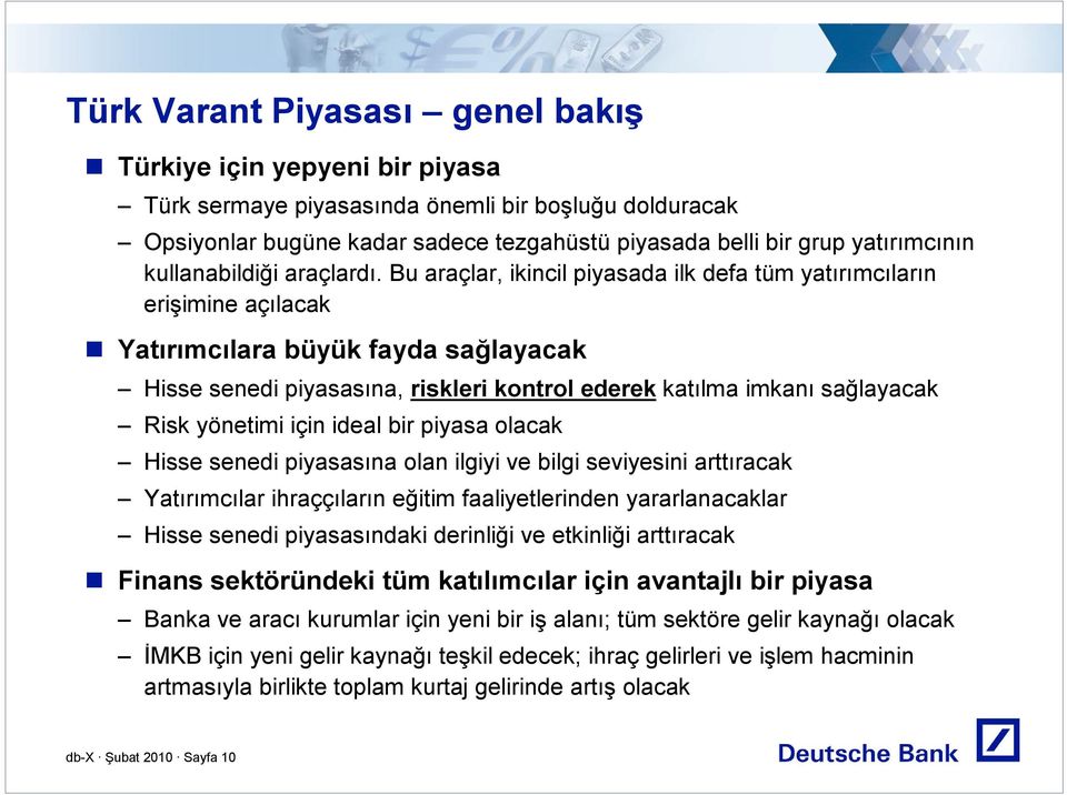 Bu araçlar, ikincil piyasada ilk defa tüm yatırımcıların erişimine açılacak Yatırımcılara büyük fayda sağlayacak Hisse senedi piyasasına, riskleri kontrol ederek katılma imkanı sağlayacak Risk