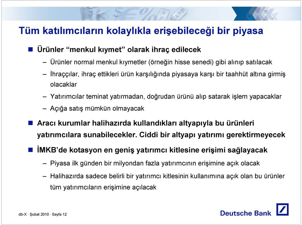 kurumlar halihazırda kullandıkları altyapıyla bu ürünleri yatırımcılara sunabilecekler.