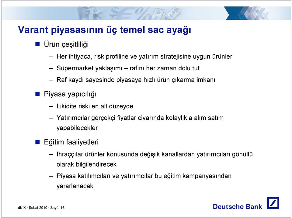 Yatırımcılar gerçekçi fiyatlar civarında kolaylıkla alım satım yapabilecekler Eğitim faaliyetleri İhraççılar ürünler konusunda değişik