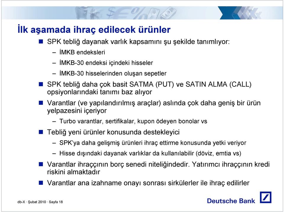 sertifikalar, kupon ödeyen bonolar vs Tebliğ yeni ürünler konusunda destekleyici SPK ya daha gelişmiş ürünleri ihraç ettirme konusunda yetki veriyor Hisse dışındaki dayanak varlıklar da