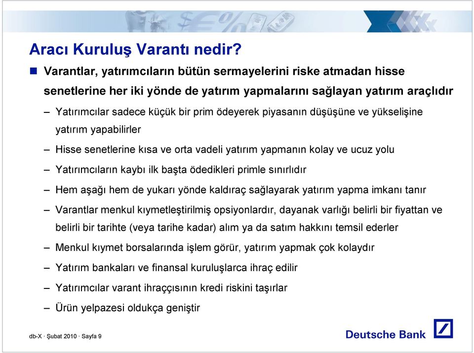 düşüşüne ve yükselişine yatırım yapabilirler Hisse senetlerine kısa ve orta vadeli yatırım yapmanın kolay ve ucuz yolu Yatırımcıların kaybı ilk başta ödedikleri primle sınırlıdır Hem aşağı hem de