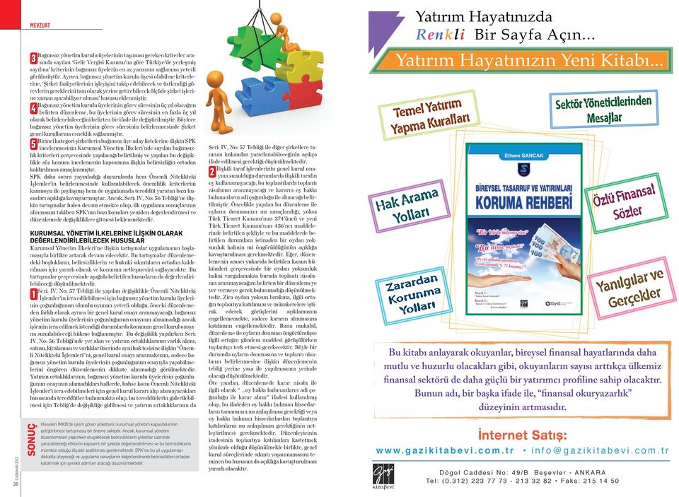 Ayrıca, bağımsız yönetim kurulu üyesi olabilme kriterlerine, Şirket faaliyetlerinin işleyişini takip edebilecek ve üstlendiği görevlerin gereklerini tam olarak yerine getirebilecek ölçüde şirket