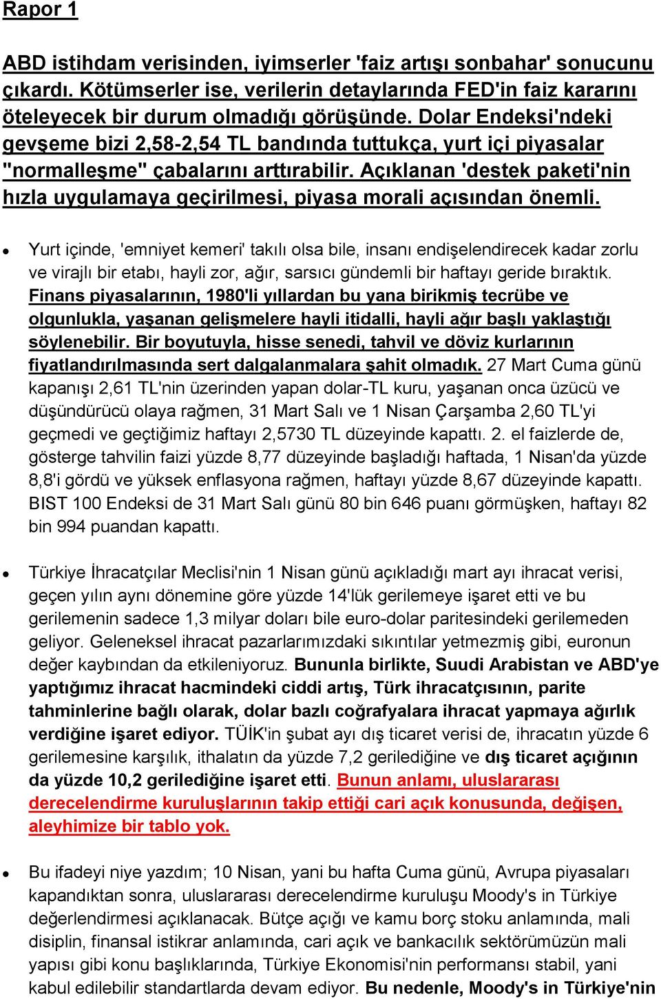 Açıklanan 'destek paketi'nin hızla uygulamaya geçirilmesi, piyasa morali açısından önemli.