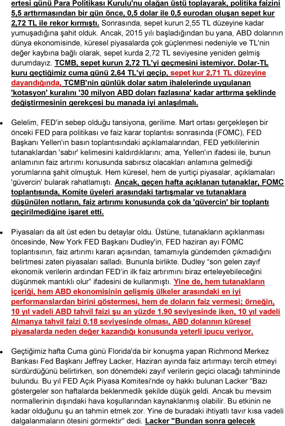 Ancak, 2015 yılı başladığından bu yana, ABD dolarının dünya ekonomisinde, küresel piyasalarda çok güçlenmesi nedeniyle ve TL'nin değer kaybına bağlı olarak, sepet kurda 2,72 TL seviyesine yeniden