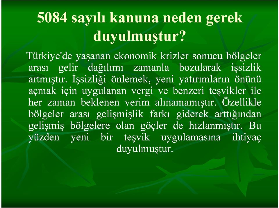 İşsizliği önlemek, yeni yatırımların önünü açmak için uygulanan vergi ve benzeri teşvikler ile her zaman beklenen verim