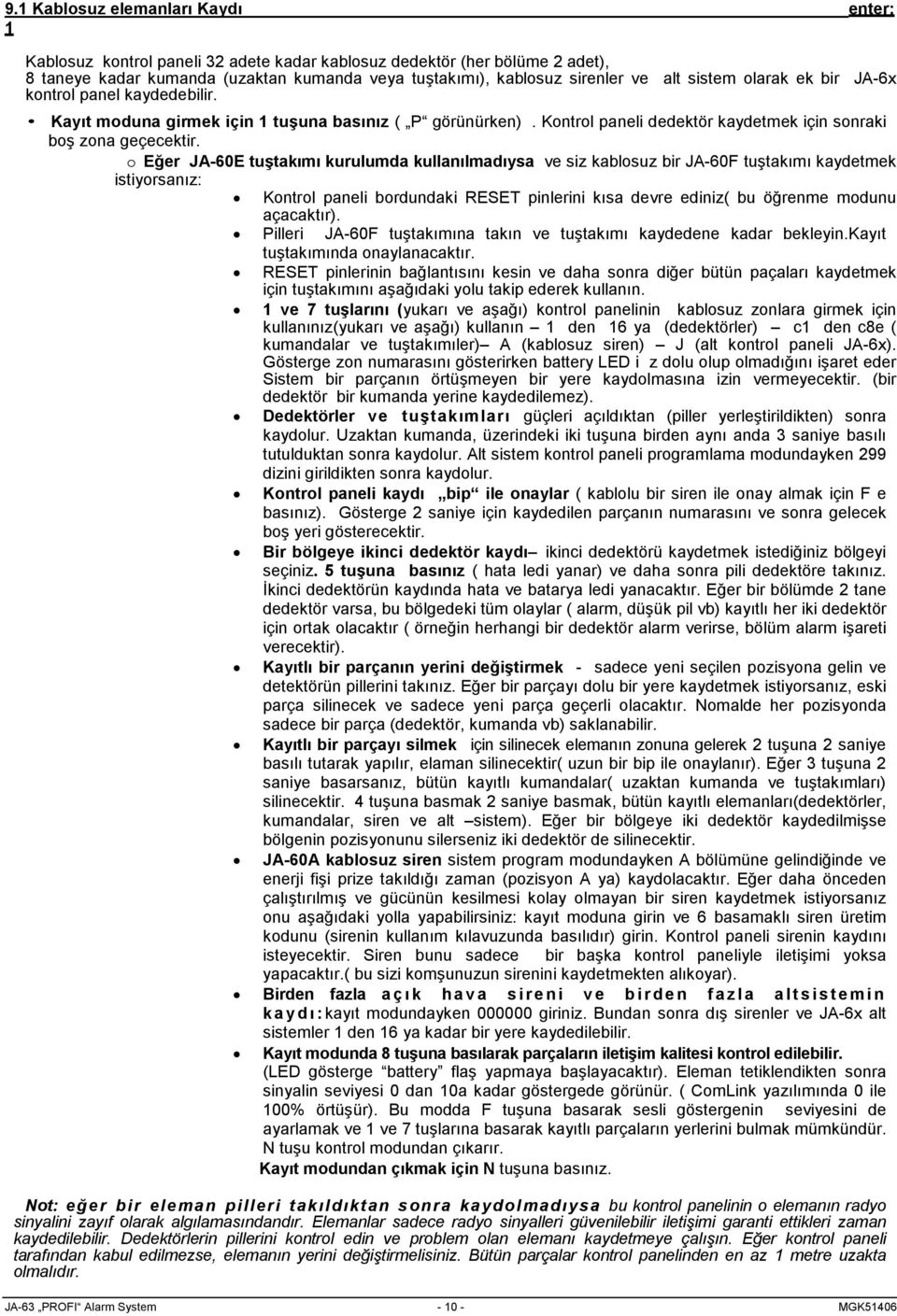 o Eğer JA-60E tuştakımı kurulumda kullanılmadıysa ve siz kablosuz bir JA-60F tuştakımı kaydetmek istiyorsanız: Kontrol paneli bordundaki RESET pinlerini kısa devre ediniz( bu öğrenme modunu