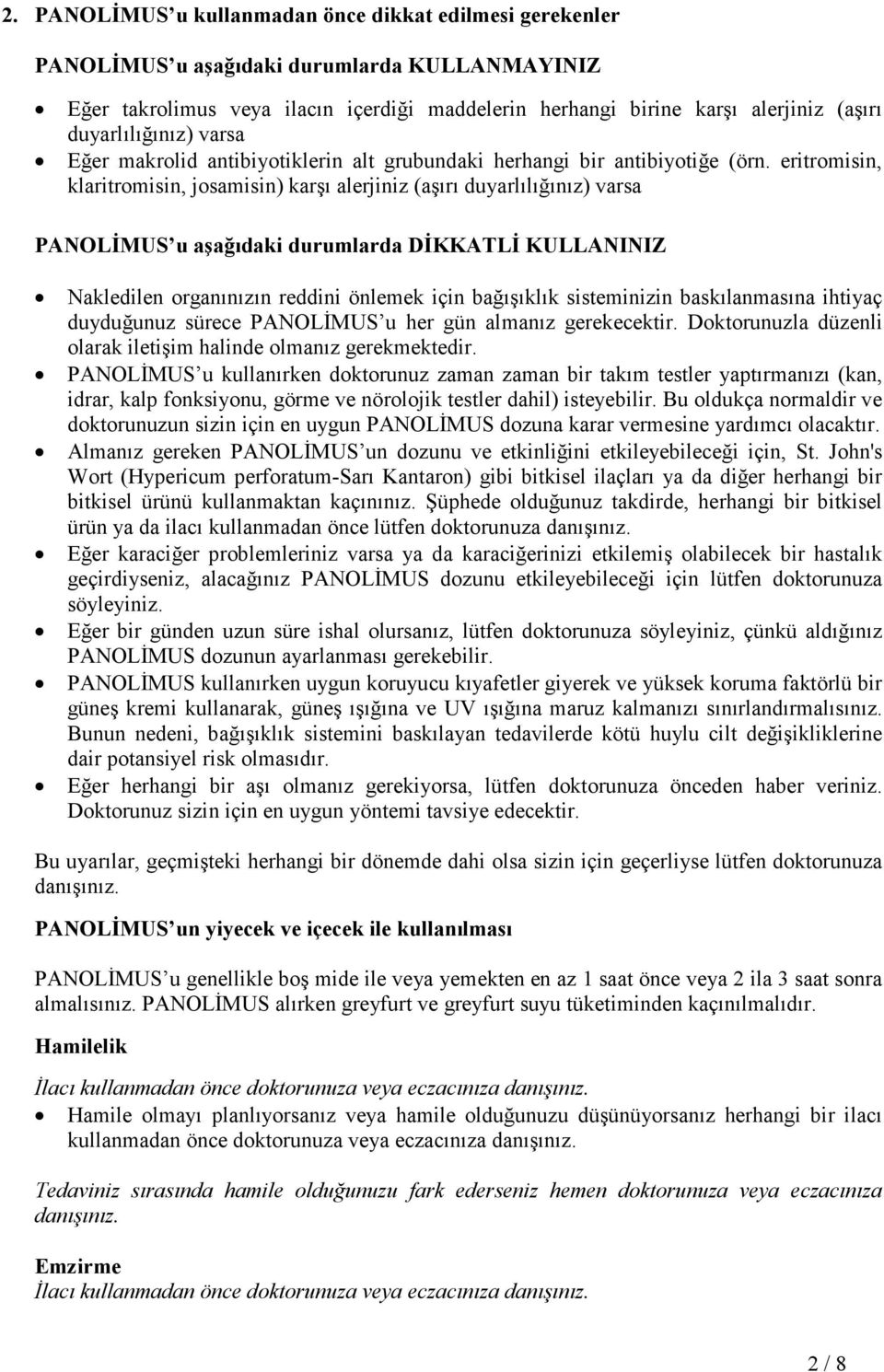 eritromisin, klaritromisin, josamisin) karşı alerjiniz (aşırı duyarlılığınız) varsa PANOLĐMUS u aşağıdaki durumlarda DĐKKATLĐ KULLANINIZ Nakledilen organınızın reddini önlemek için bağışıklık