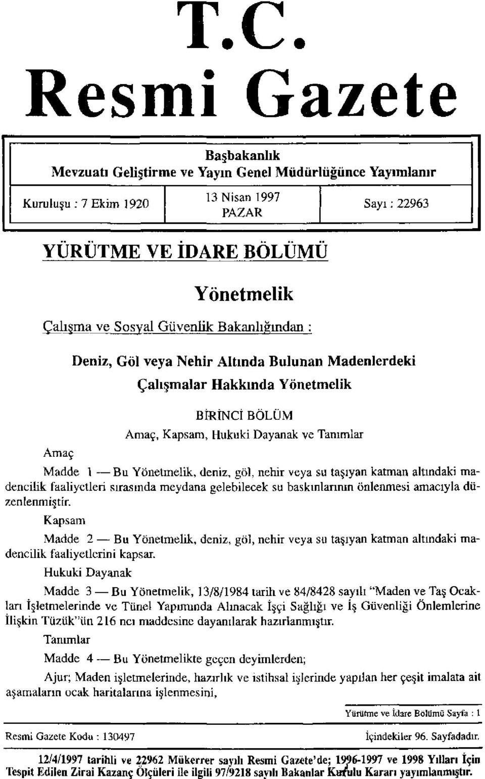 göl, nehir veya su taşıyan katman altındaki madencilik faaliyetleri sırasında meydana gelebilecek su baskınlarının önlenmesi amacıyla düzenlenmiştir.