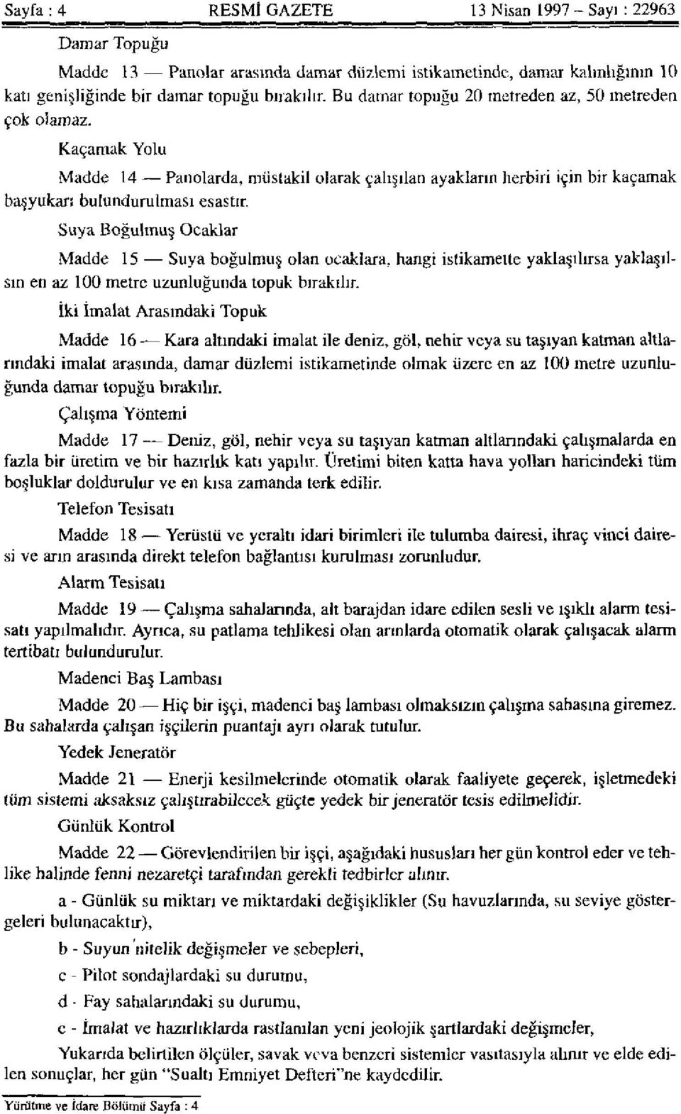 Suya Boğulmuş Ocaklar Madde 15 Suya boğulmuş olan ocaklara, hangi istikamette yaklaşılırsa yaklaşılsın en az 100 metre uzunluğunda topuk bırakılır.