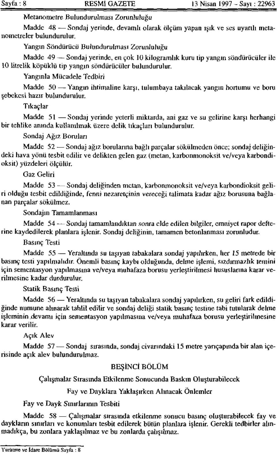 Yangınla Mücadele Tedbiri Madde 50 Yangın ihtimaline karşı, tulumbaya takılacak yangın hortumu ve boru şebekesi hazır bulundurulur.