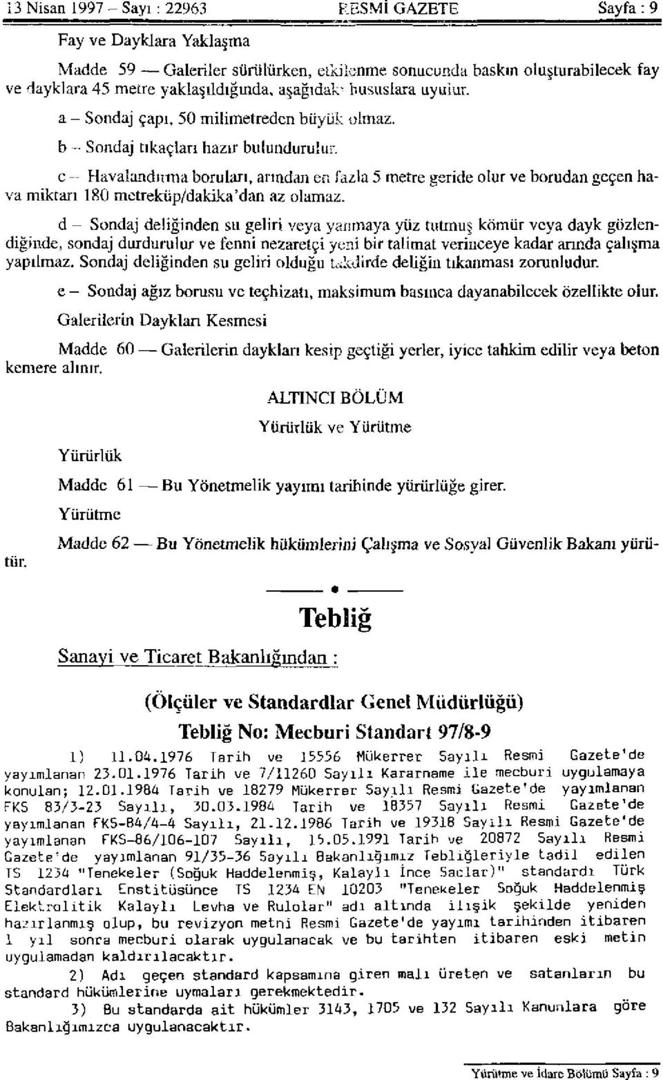 fazla 5 metre geride olur ve borudan geçen hava miktarı 180 metreküp/dakika'dan az olamaz.