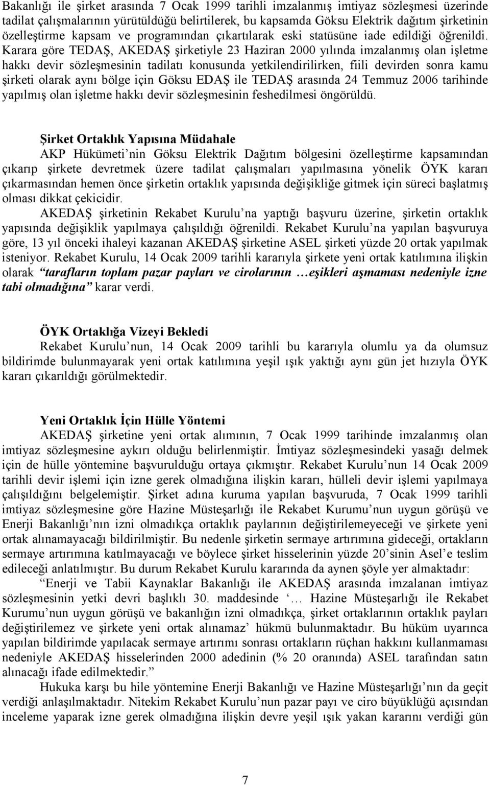 Karara göre TEDAŞ, AKEDAŞ şirketiyle 23 Haziran 2000 yılında imzalanmış olan işletme hakkı devir sözleşmesinin tadilatı konusunda yetkilendirilirken, fiili devirden sonra kamu şirketi olarak aynı