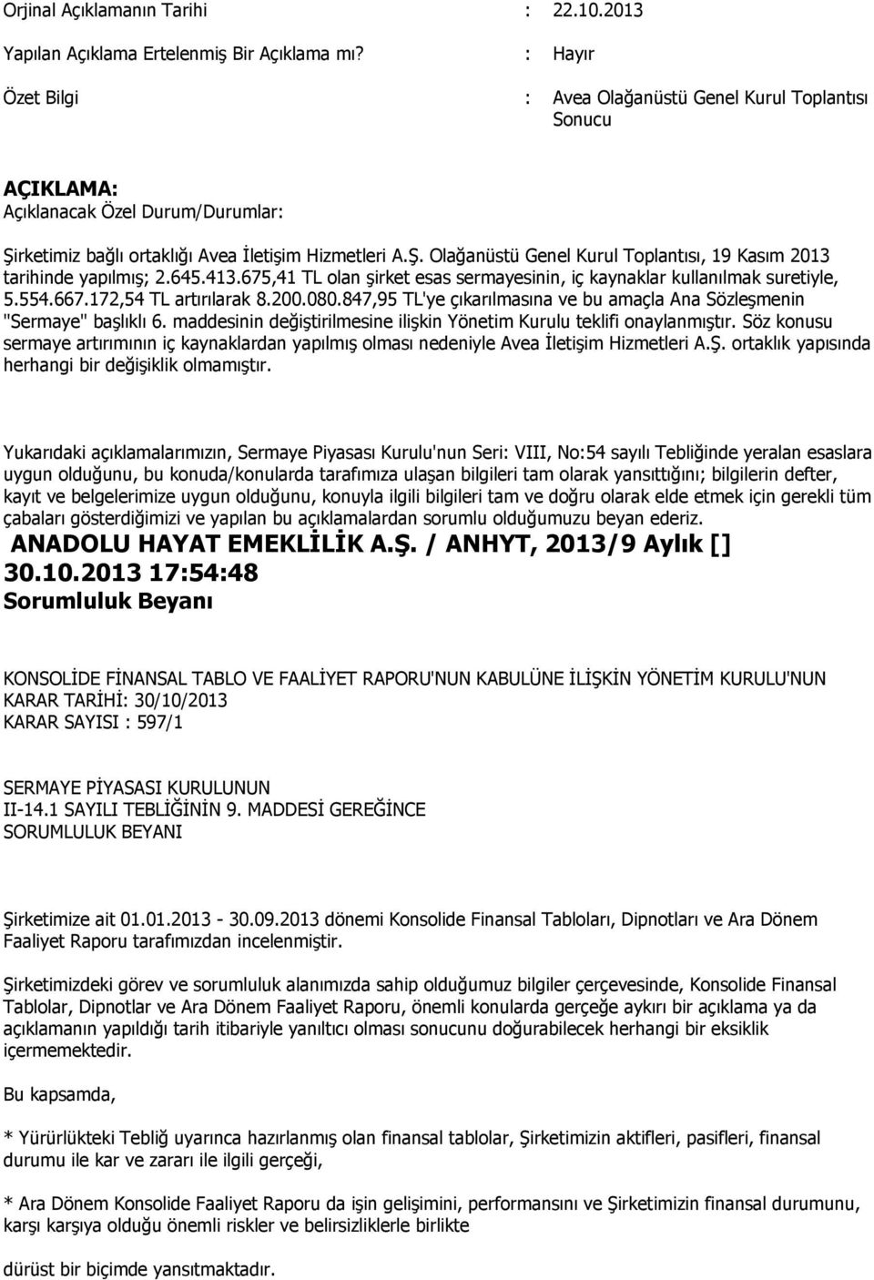 413.675,41 TL olan Ģirket esas sermayesinin, iç kaynaklar kullanılmak suretiyle, 5.554.667.172,54 TL artırılarak 8.200.080.847,95 TL'ye çıkarılmasına ve bu amaçla Ana SözleĢmenin "Sermaye" baģlıklı 6.