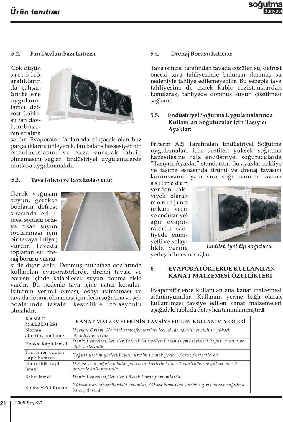 3. Tava Isıtıcısı ve Tava İzolasyonu: Gerek yoğuşan suyun, gerekse buzların defrost sırasında eritilmesi sonucu ortaya çıkan suyun toplanması için bir tavaya ihtiyaç vardır.