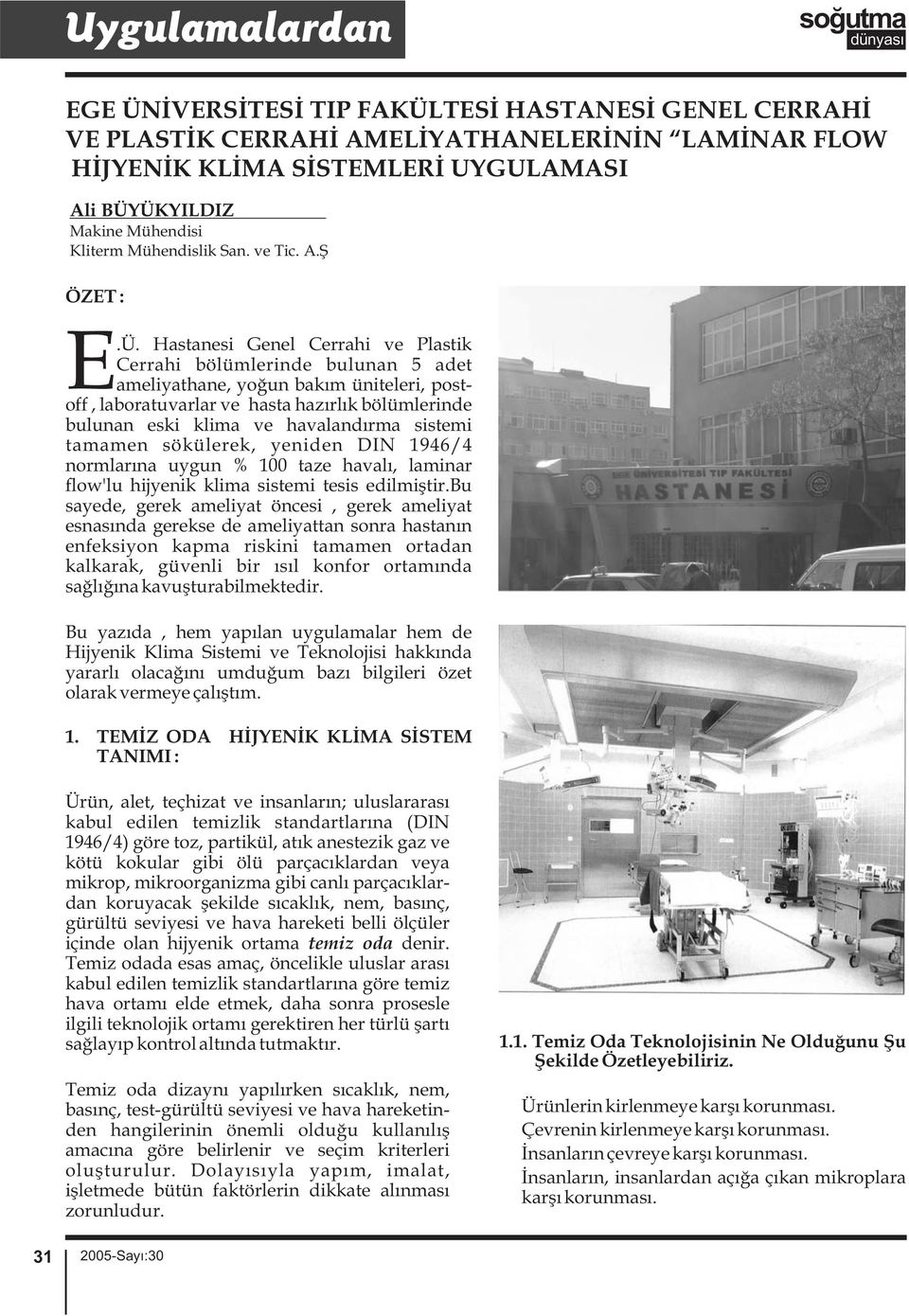 Hastanesi Genel Cerrahi ve Plastik Cerrahi bölümlerinde bulunan 5 adet ameliyathane, yoğun bakım üniteleri, postoff, laboratuvarlar ve hasta hazırlık bölümlerinde bulunan eski klima ve havalandırma