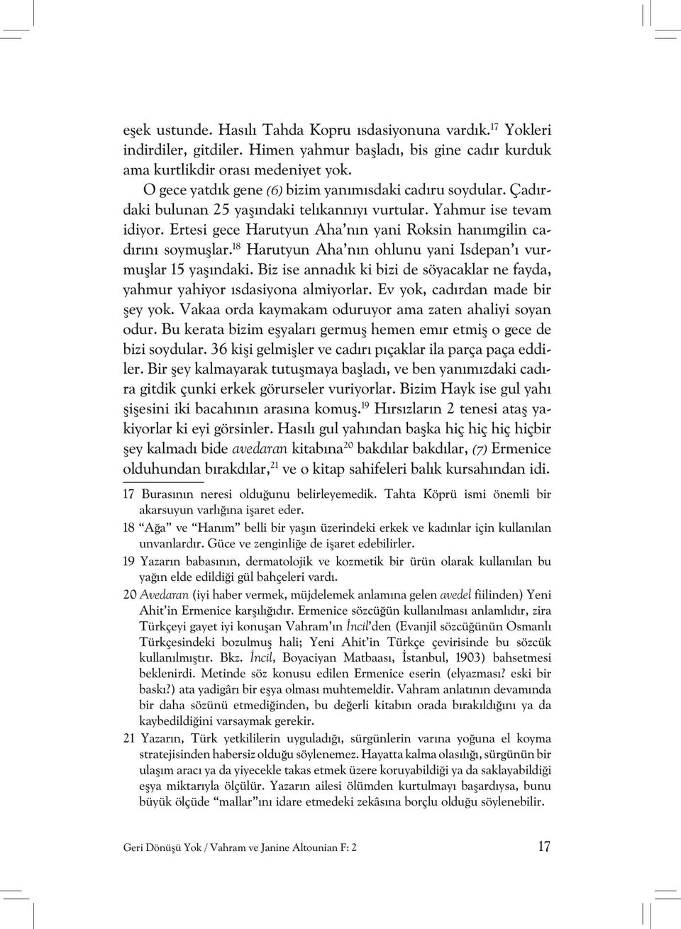 Ertesi gece Harutyun Aha nın yani Roksin hanımgilin cadırını soymuşlar. 18 Harutyun Aha nın ohlunu yani Isdepan ı vurmuşlar 15 yaşındaki.