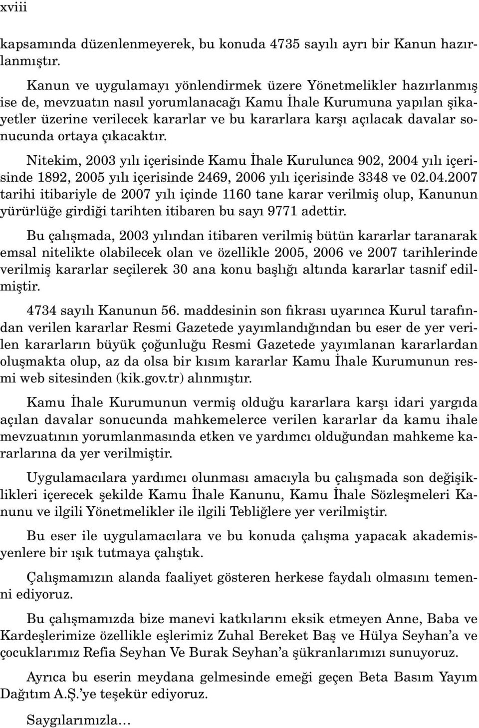 davalar sonucunda ortaya ç kacakt r. Nitekim, 2003 y l içerisinde Kamu hale Kurulunca 902, 2004 