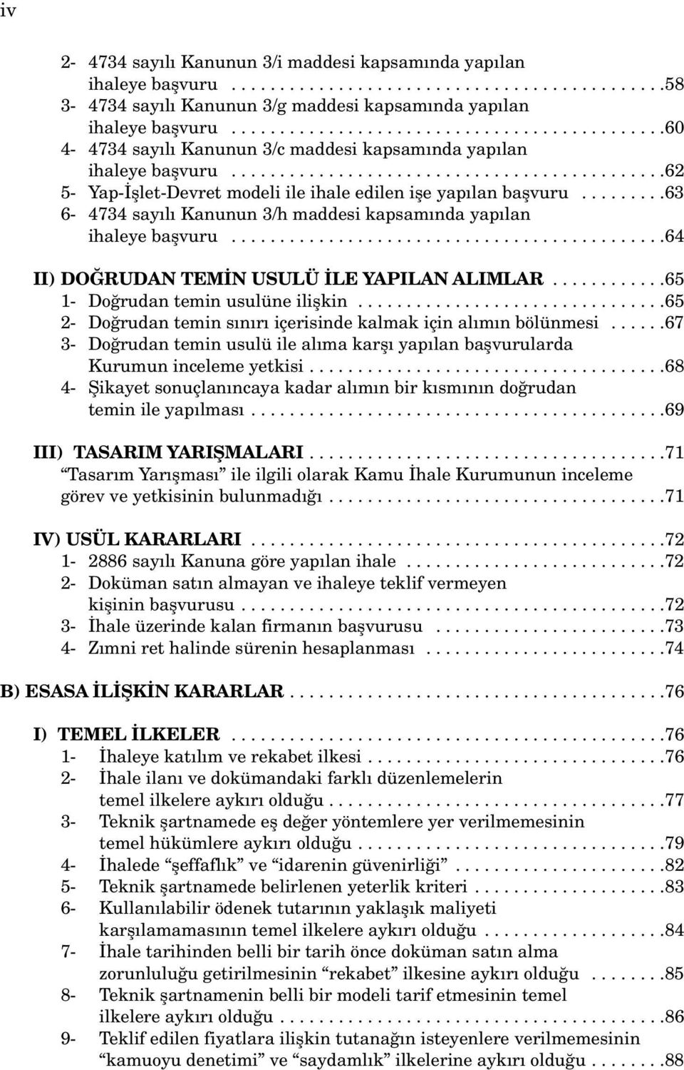 ........63 6-4734 say l Kanunun 3/h maddesi kapsam nda yap lan ihaleye baflvuru.............................................64 II) DO RUDAN TEM N USULÜ LE YAPILAN ALIMLAR.