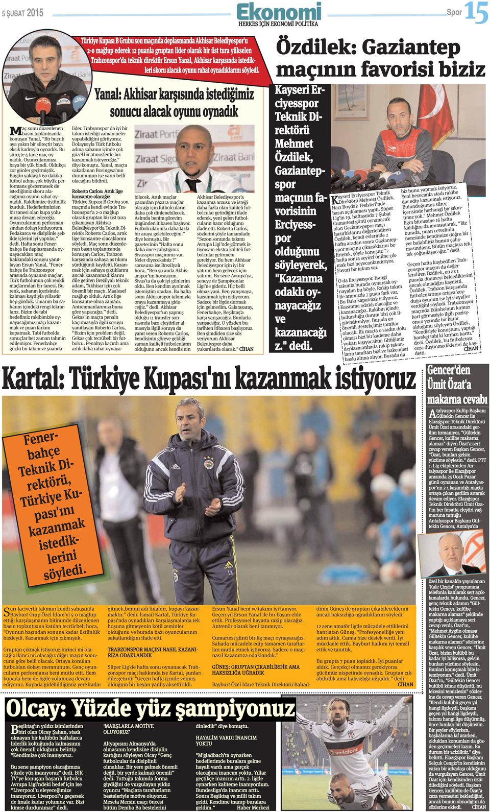 Rakibimize üstünlük kurduk. Hedeflerimizden bir tanesi olan kupa yolumuza devam edeceğiz. Oyuncularımın performansından dolayı kutluyorum. Fedakarca ve disiplinle şekilde işlerini iyi yaptılar. dedi.