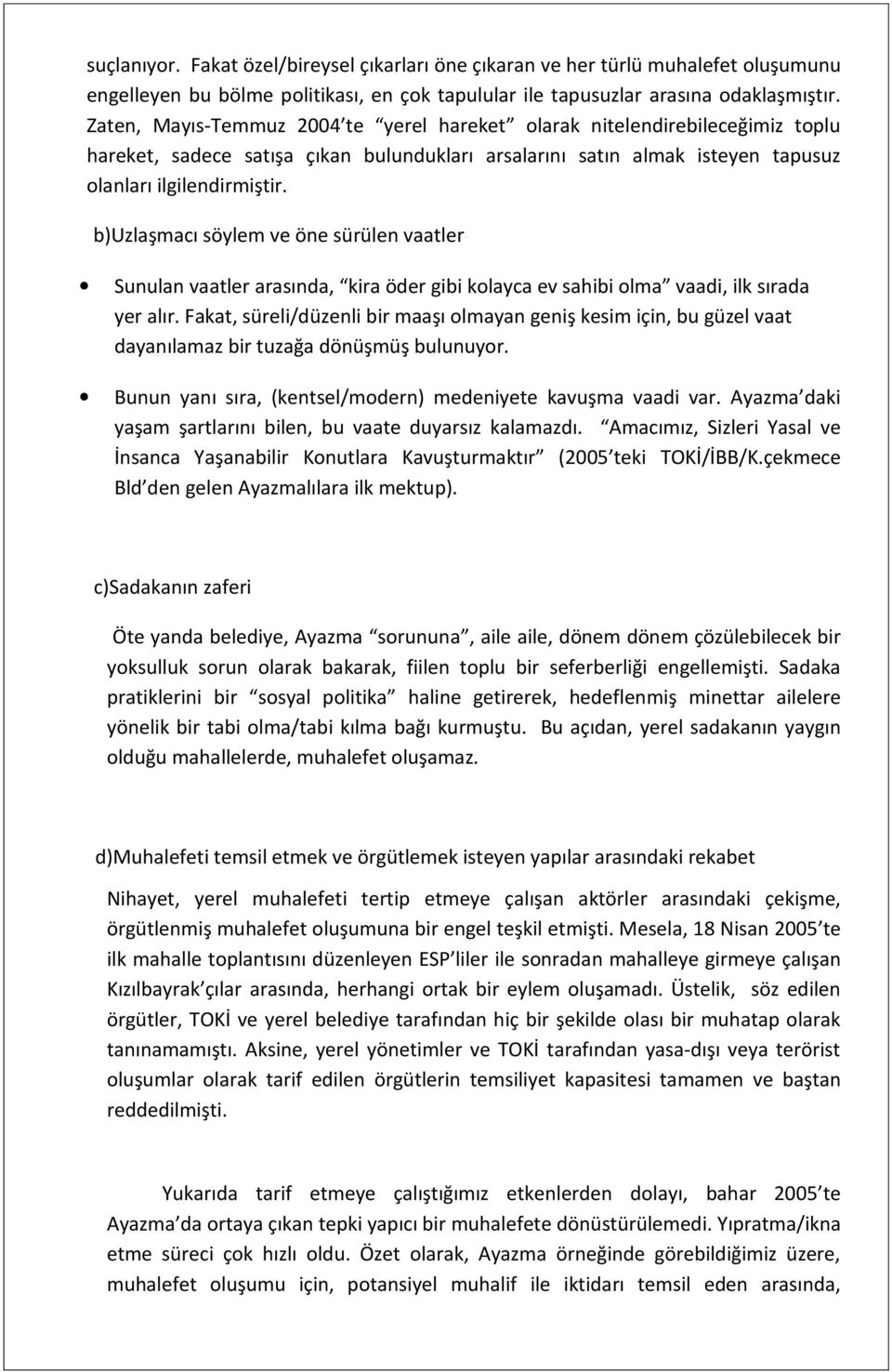 b)uzlaşmacı söylem ve öne sürülen vaatler Sunulan vaatler arasında, kira öder gibi kolayca ev sahibi olma vaadi, ilk sırada yer alır.