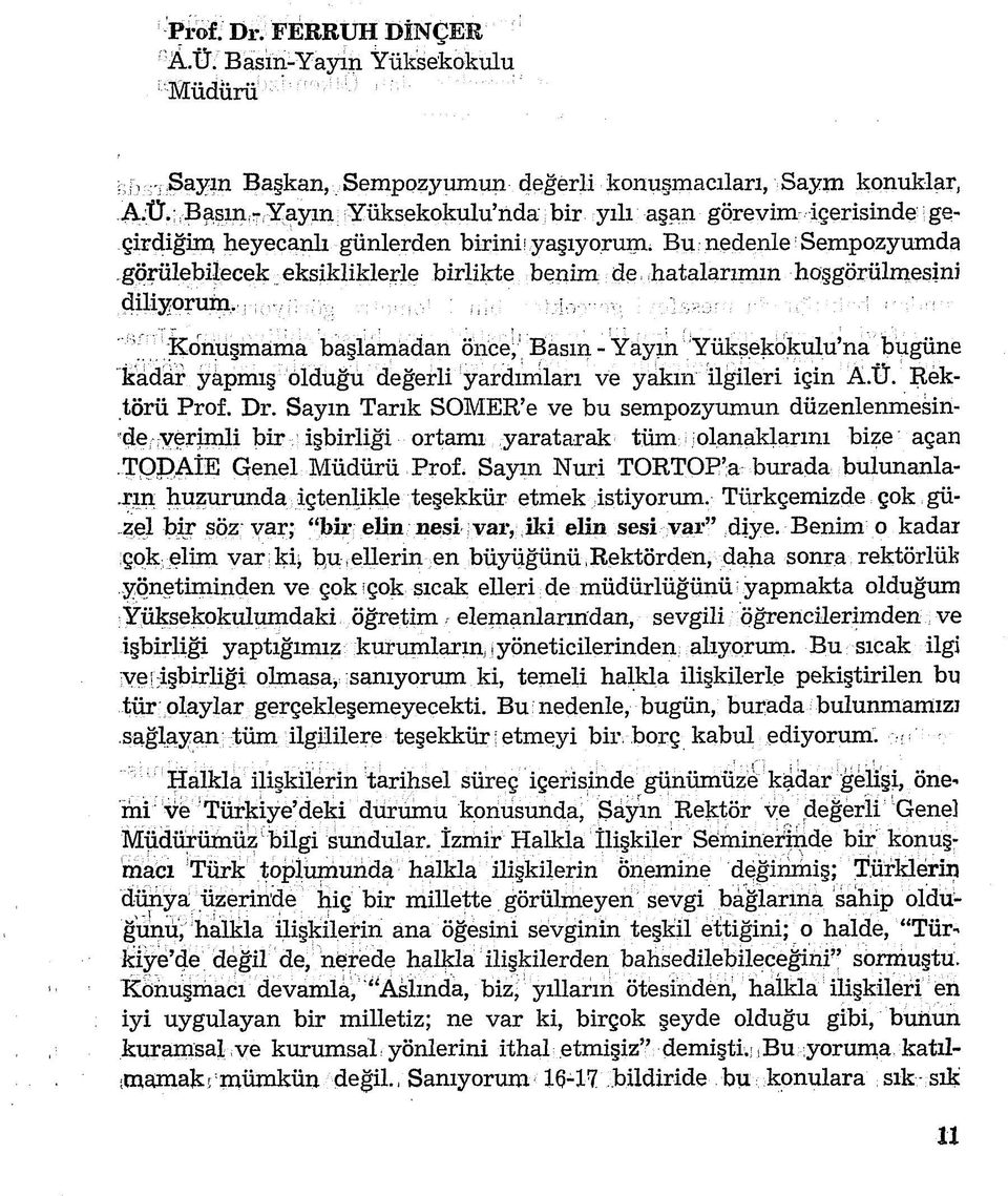 m ^ Konuşmama başlamadan öhcei'basın-yayın YııksekÖkulu na bugüne kadar /âpımş olduğu değerli yardımları ve yakın ilgileri için Â.Ü. Rektörü Prof. Dr.