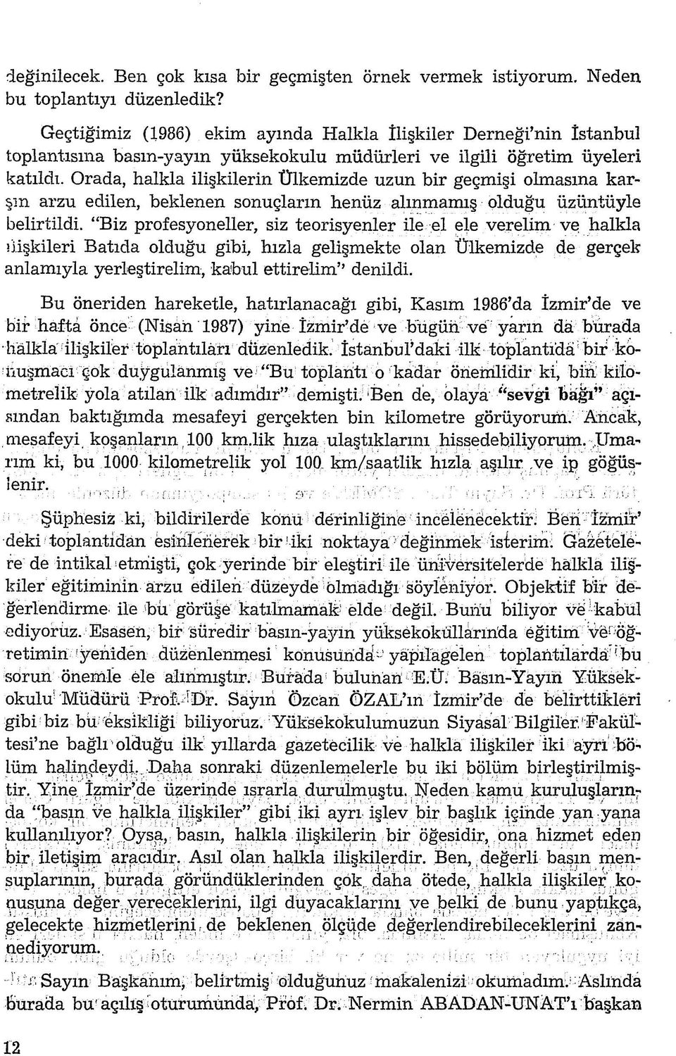 Orada, halkla ilişkilerin Ülkemizde uzun bir geçmişi olmasına kar- m arzu edilen, beklenen sonuçların henüz alınmamış olduğu üzüntüyle belirtildi.