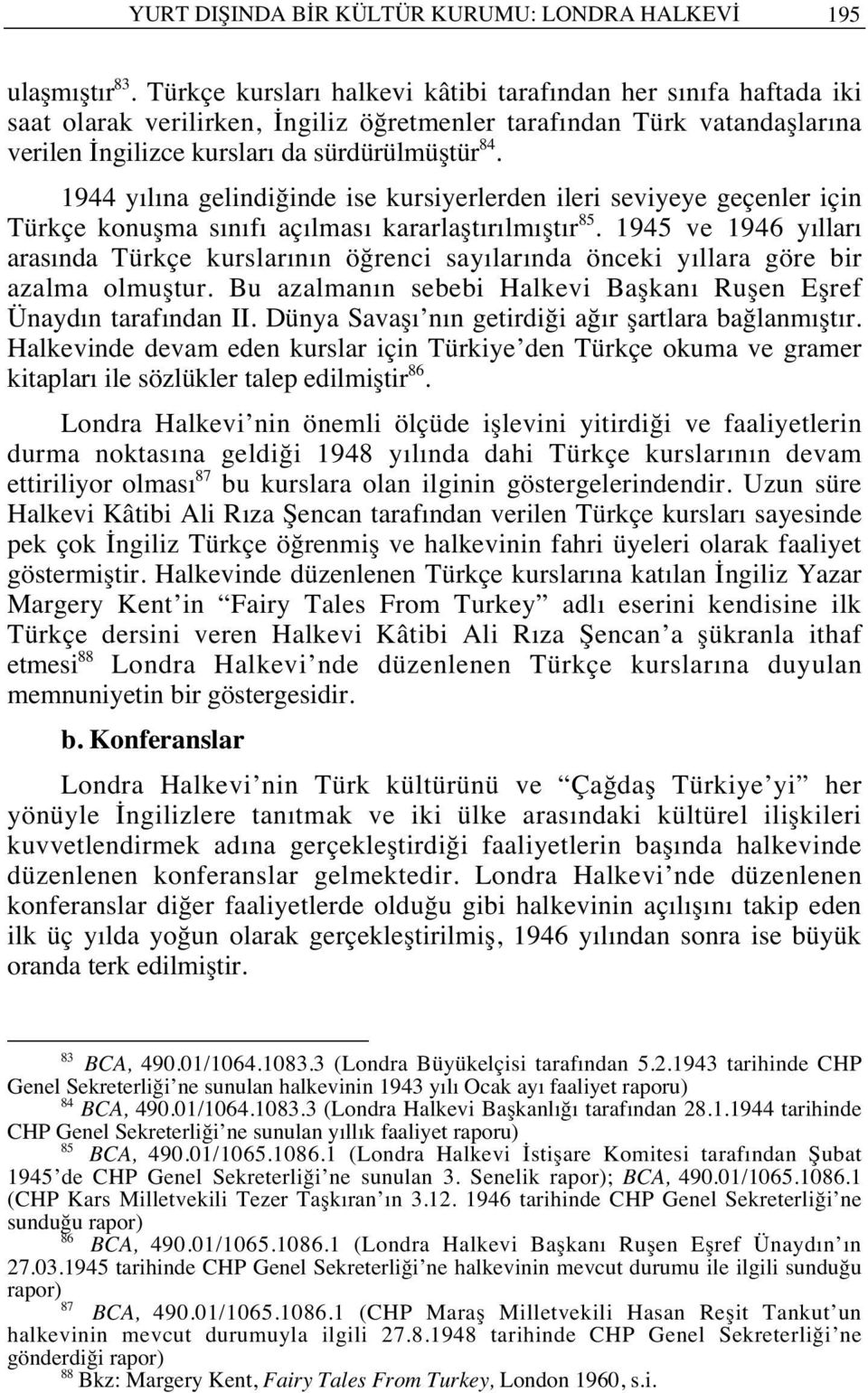 1944 y l na gelindiğinde ise kursiyerlerden ileri seviyeye geçenler için Türkçe konuşma s n f aç lmas kararlaşt r lm şt r 85.
